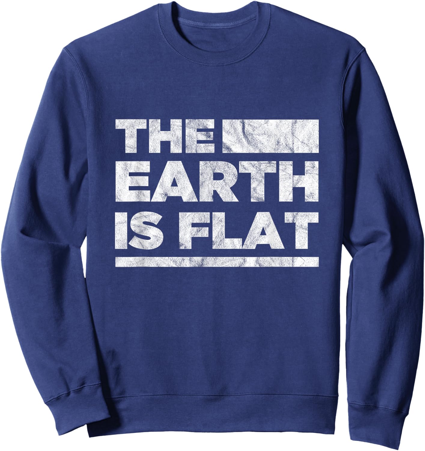 The Earth Is Flat Earth Society Conspiracy Theory Sweatshirt - Sweatshirt | Navy