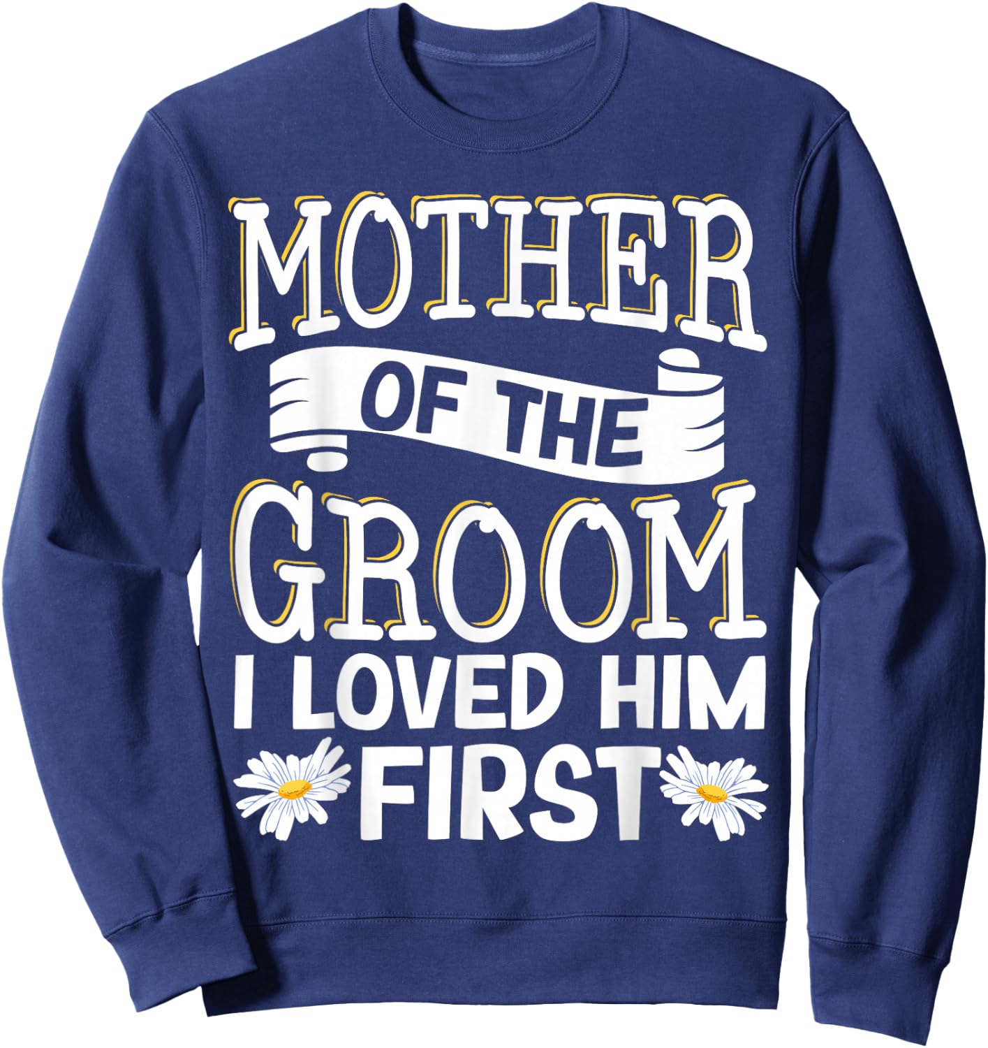 Mother Of The Groom I Loved Him First Sweatshirt - Sweatshirt | Navy