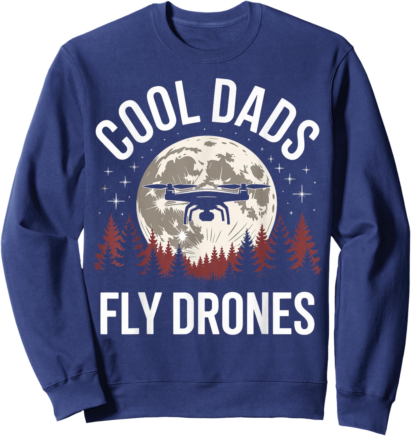 Drone Pilot Cool Dads Fly Drones Sweatshirt - Sweatshirt | Navy