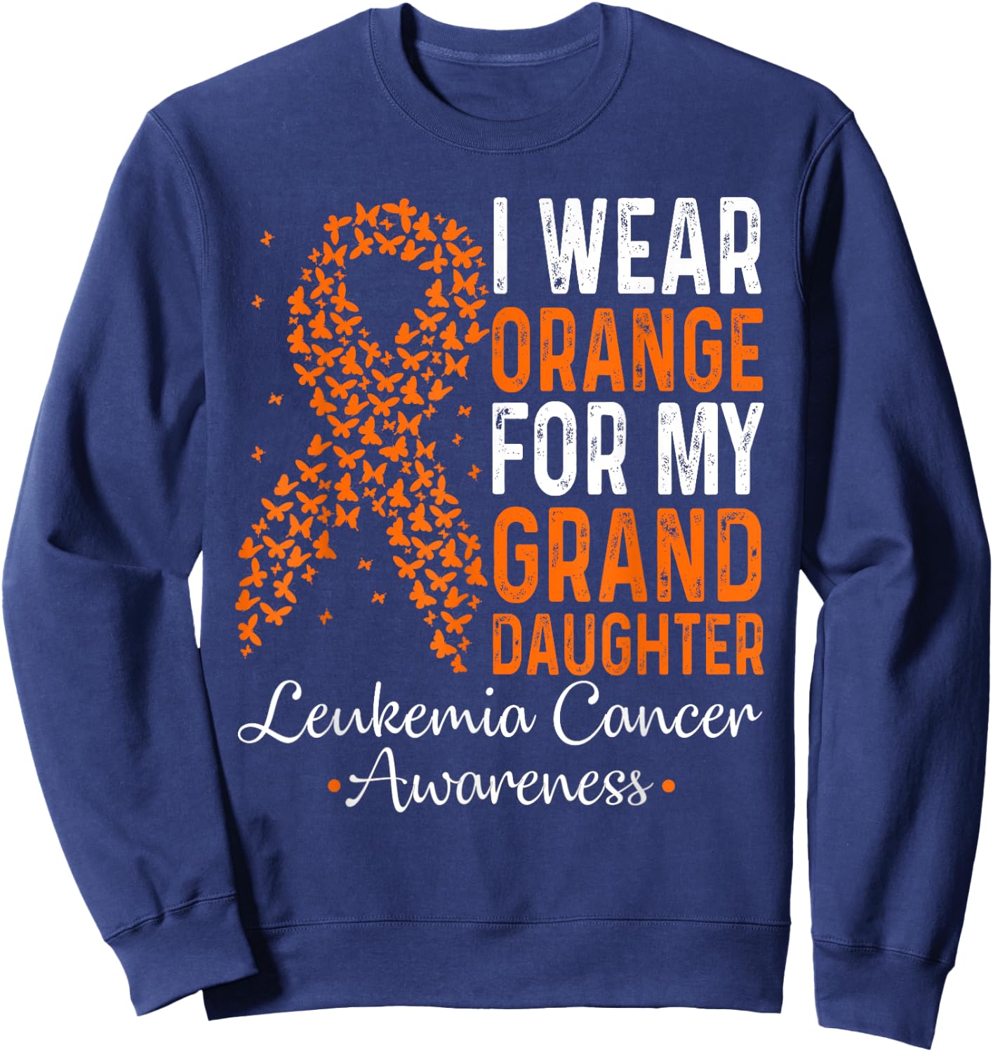 I Wear Orange for My Granddaughter Leukemia Cancer Awareness Sweatshirt - Sweatshirt | Navy