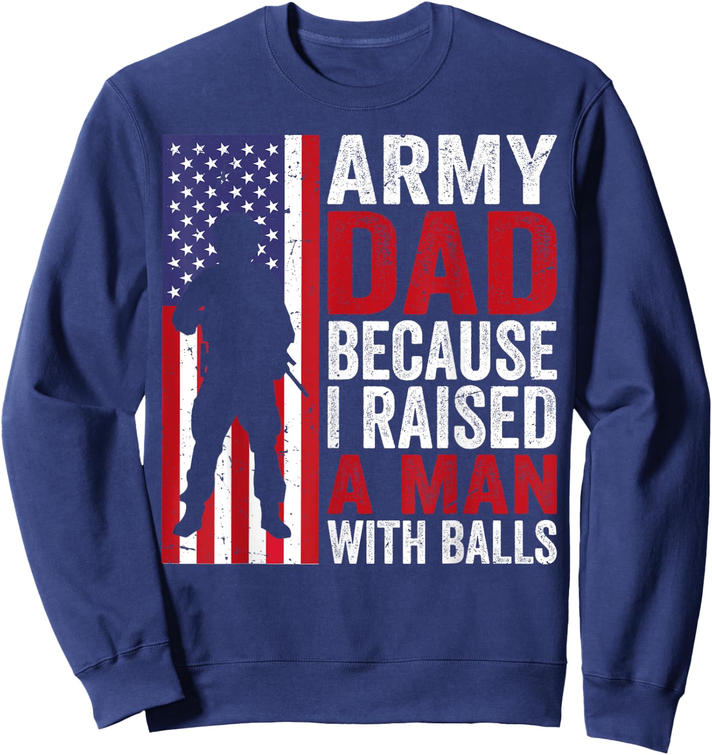 Funny Army Dad Because I Raised A Man with Balls Sweatshirt - Sweatshirt | Navy