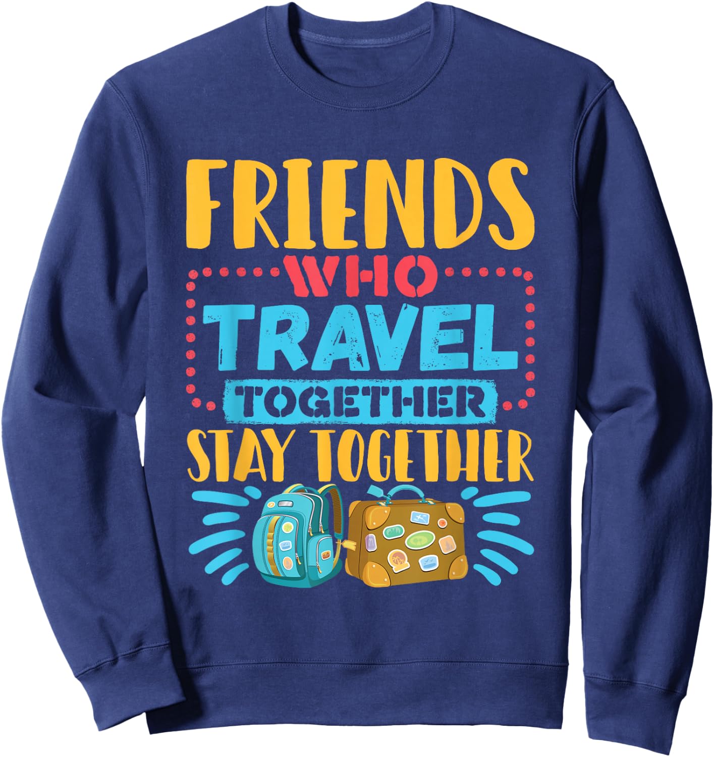 Friends Who Travel Together Stay Together Travel Buddy Sweatshirt - Sweatshirt | Navy