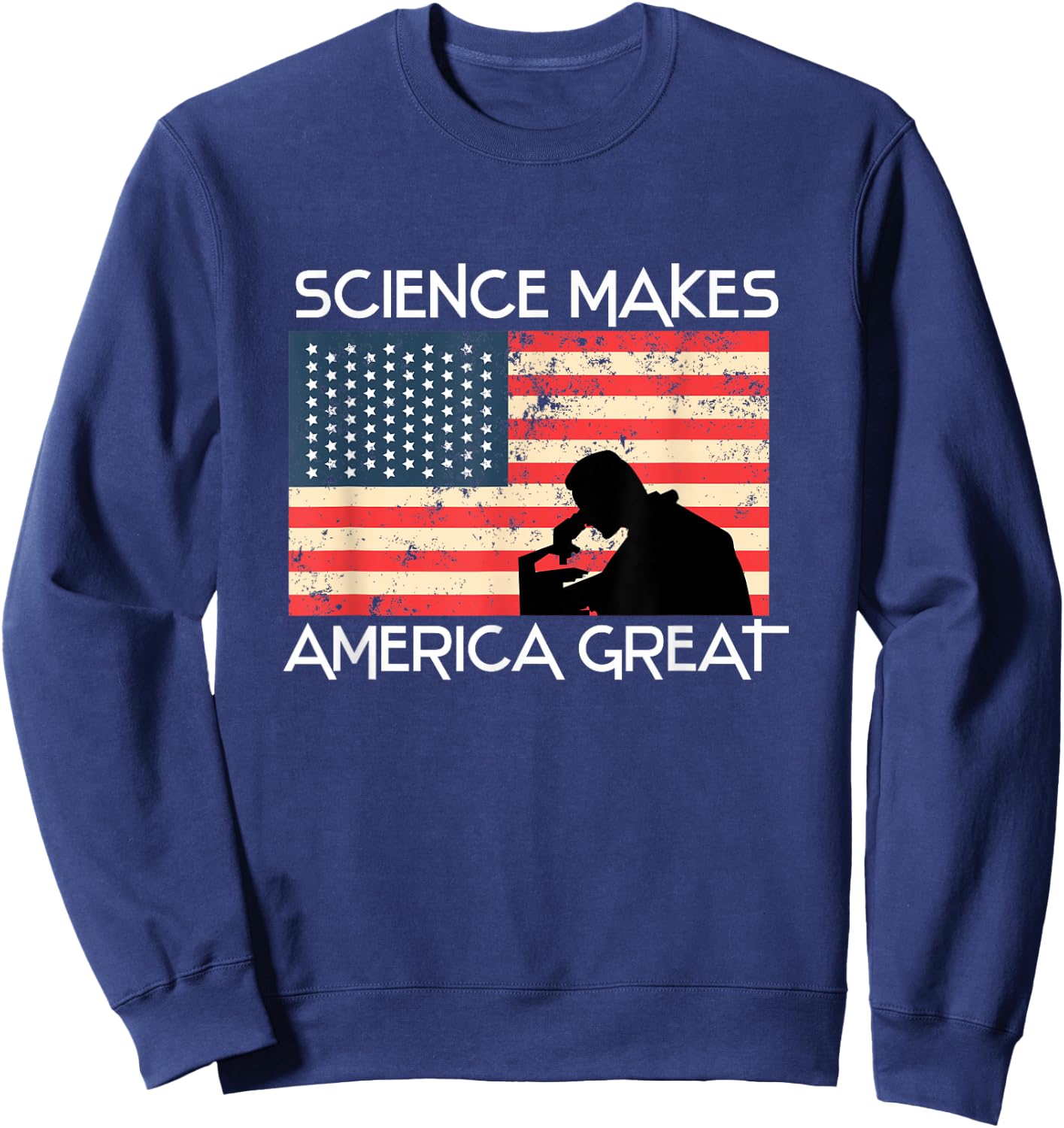 Science Makes America Great Again - Scientist Gift Sweatshirt - Sweatshirt | Navy