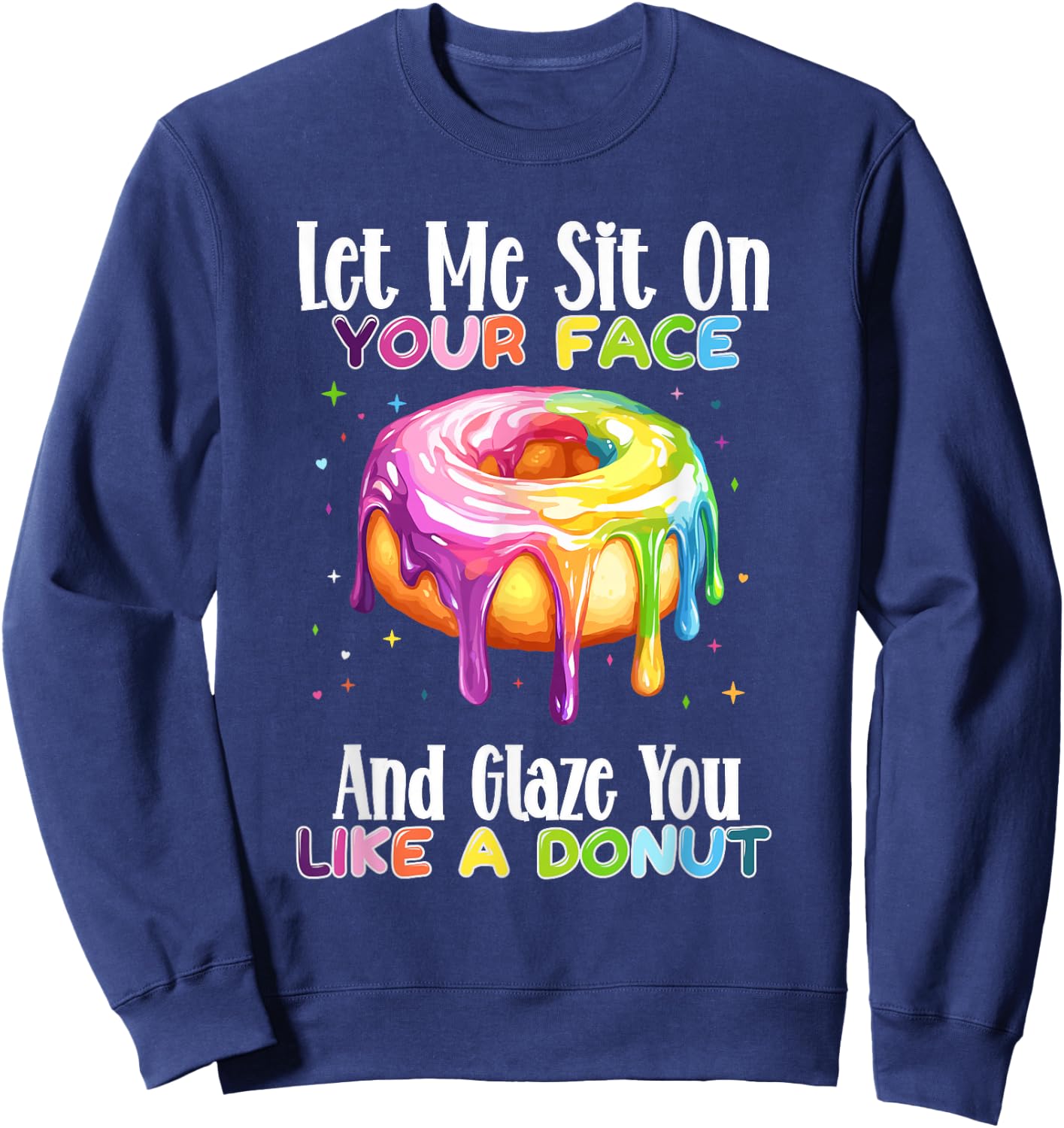 Let Me Sit On Your Face And Glaze You Like A Donut Sweatshirt - Sweatshirt | Navy
