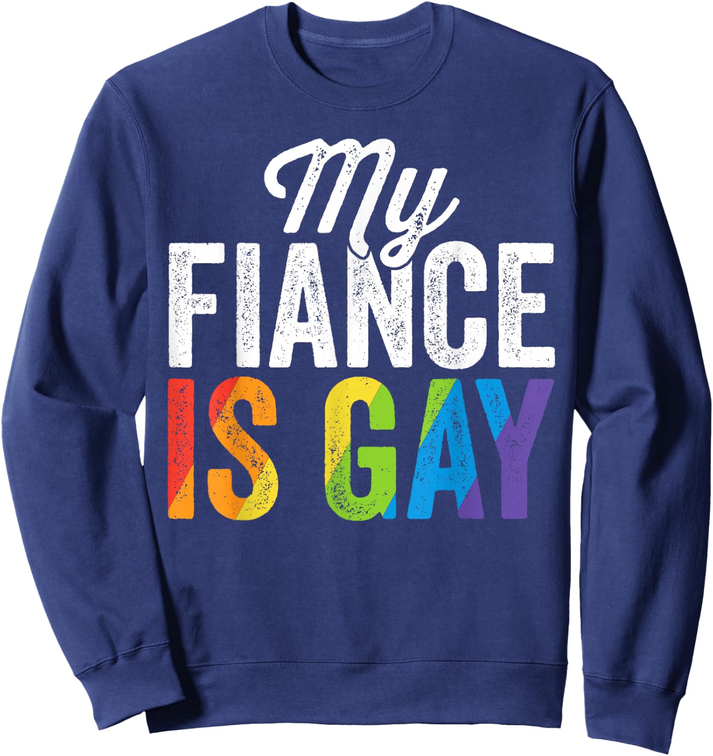 My Fiance Is Gay Shirt LGBT Gay Pride Wedding Gift Sweatshirt - Sweatshirt | Navy