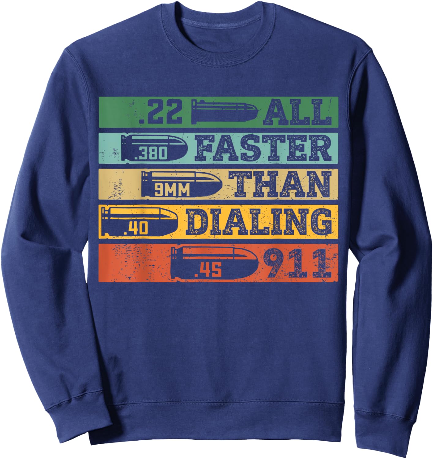 .22 .380 9mm .40 .45 All Faster Than Dialing 911 Funny Sarcastic Gift Gun Ammo Lovers, , Black, Short Sleeve, Small Sweatshirt - Sweatshirt | Navy