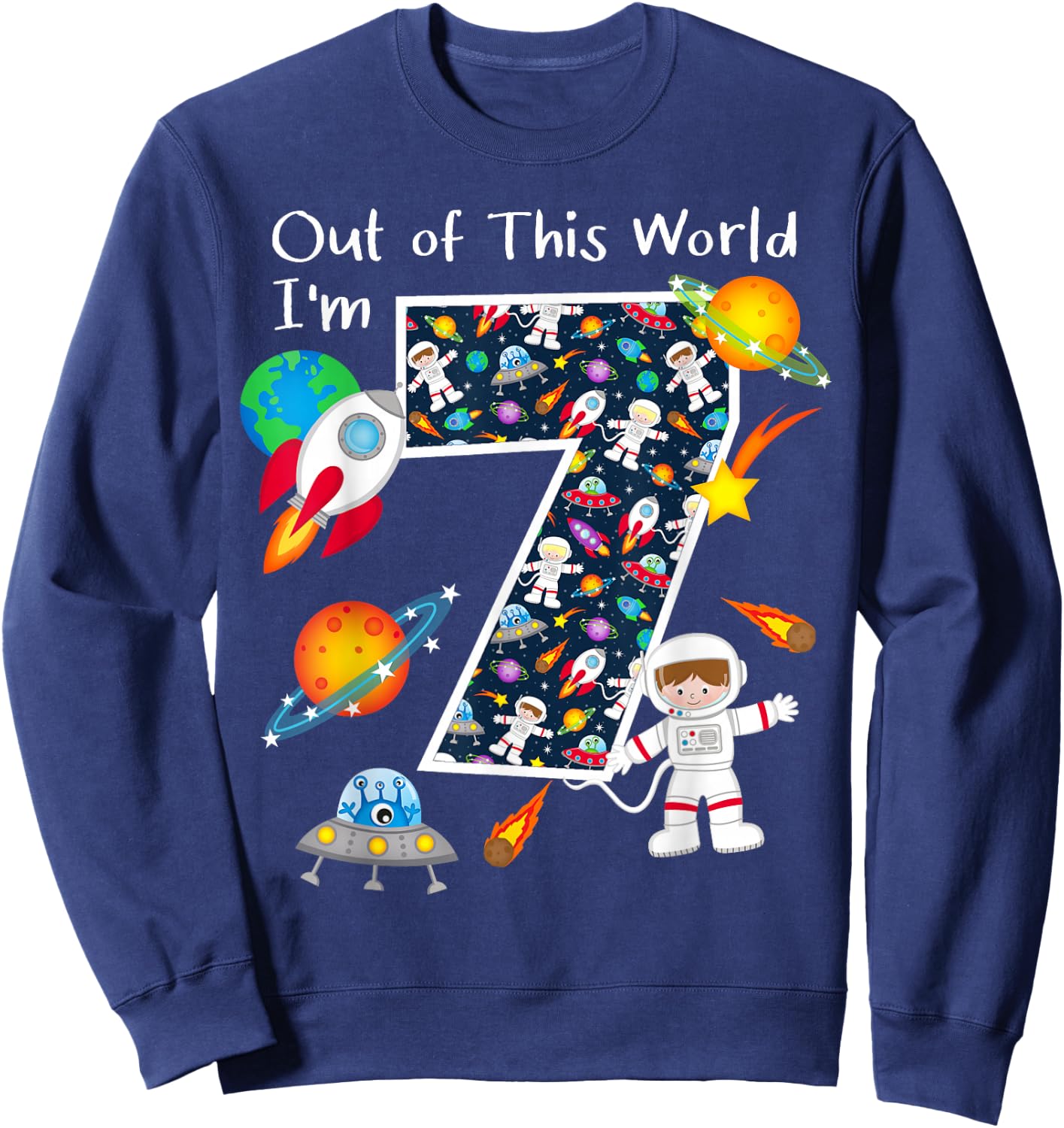 Out Of This World I'm 7 Outer Space 7 Year Old 7th Birthday Sweatshirt - Sweatshirt | Navy