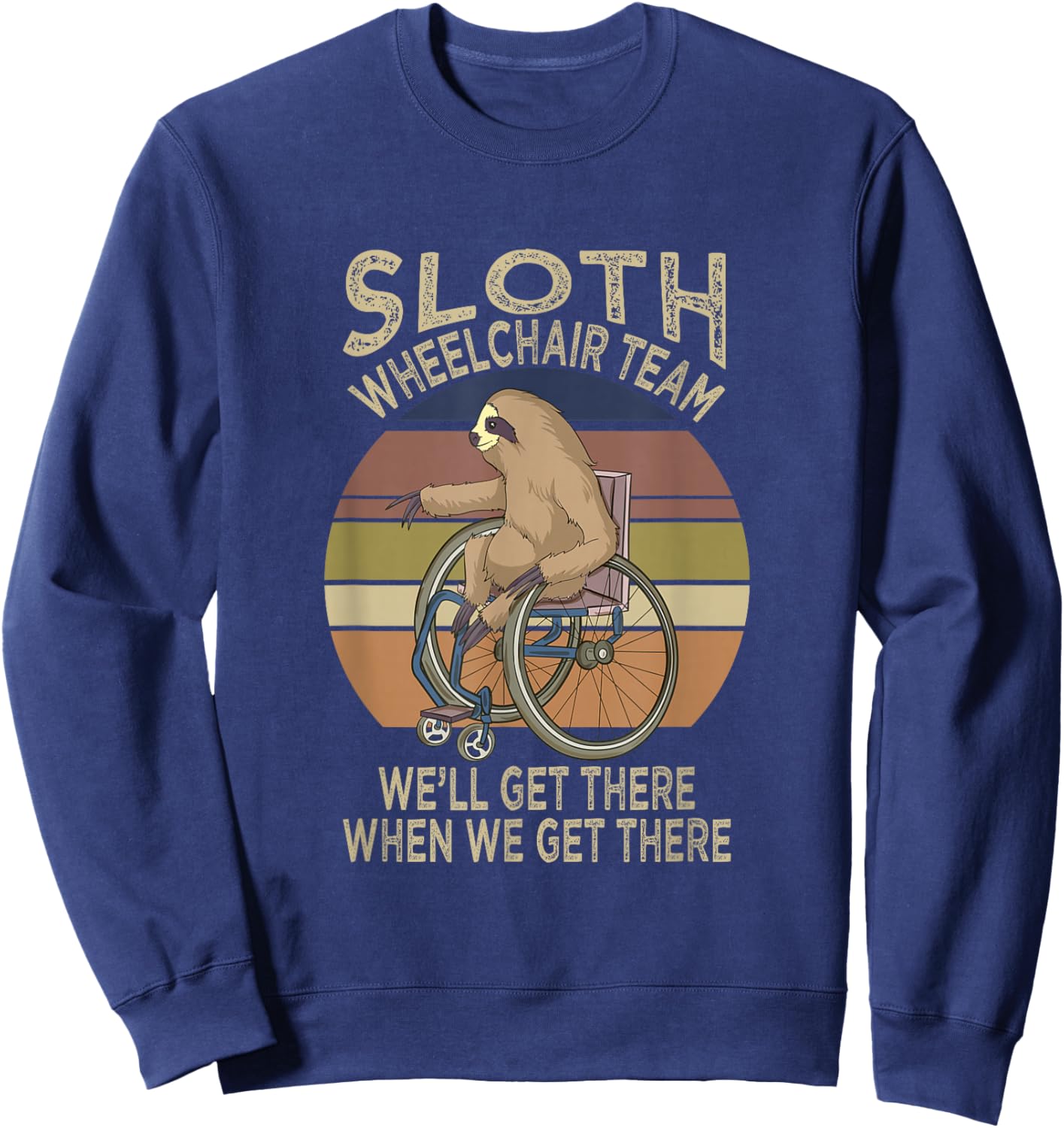 Funny Wheelchair Saying Humor Handicap People Sloth Sweatshirt - Sweatshirt | Navy