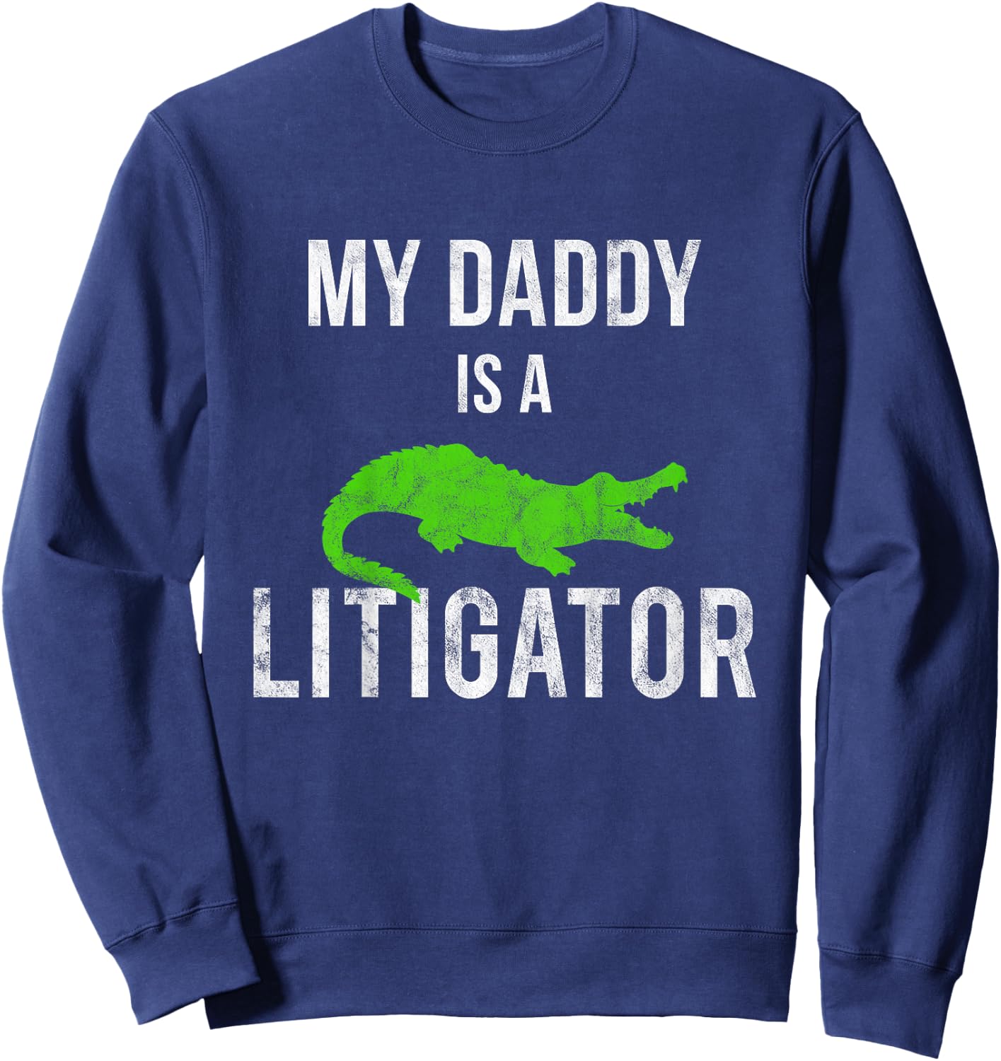 My Daddy Is a Litigator Lawyer Dads Fathers Kids Sweatshirt - Sweatshirt | Navy