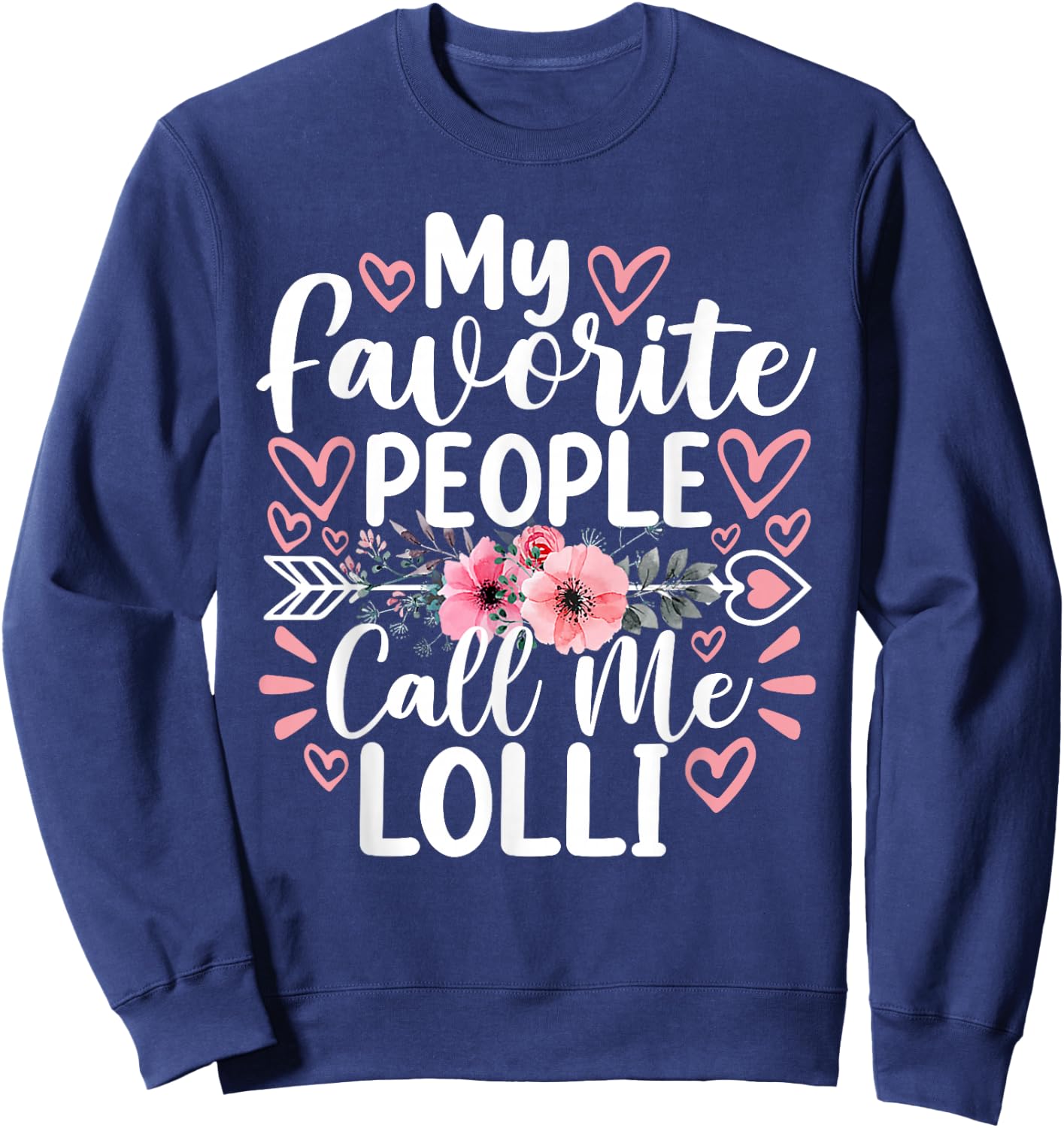 My Favorite People Call Me Lolli Funny Grandma Mother's Day Sweatshirt - Sweatshirt | Navy