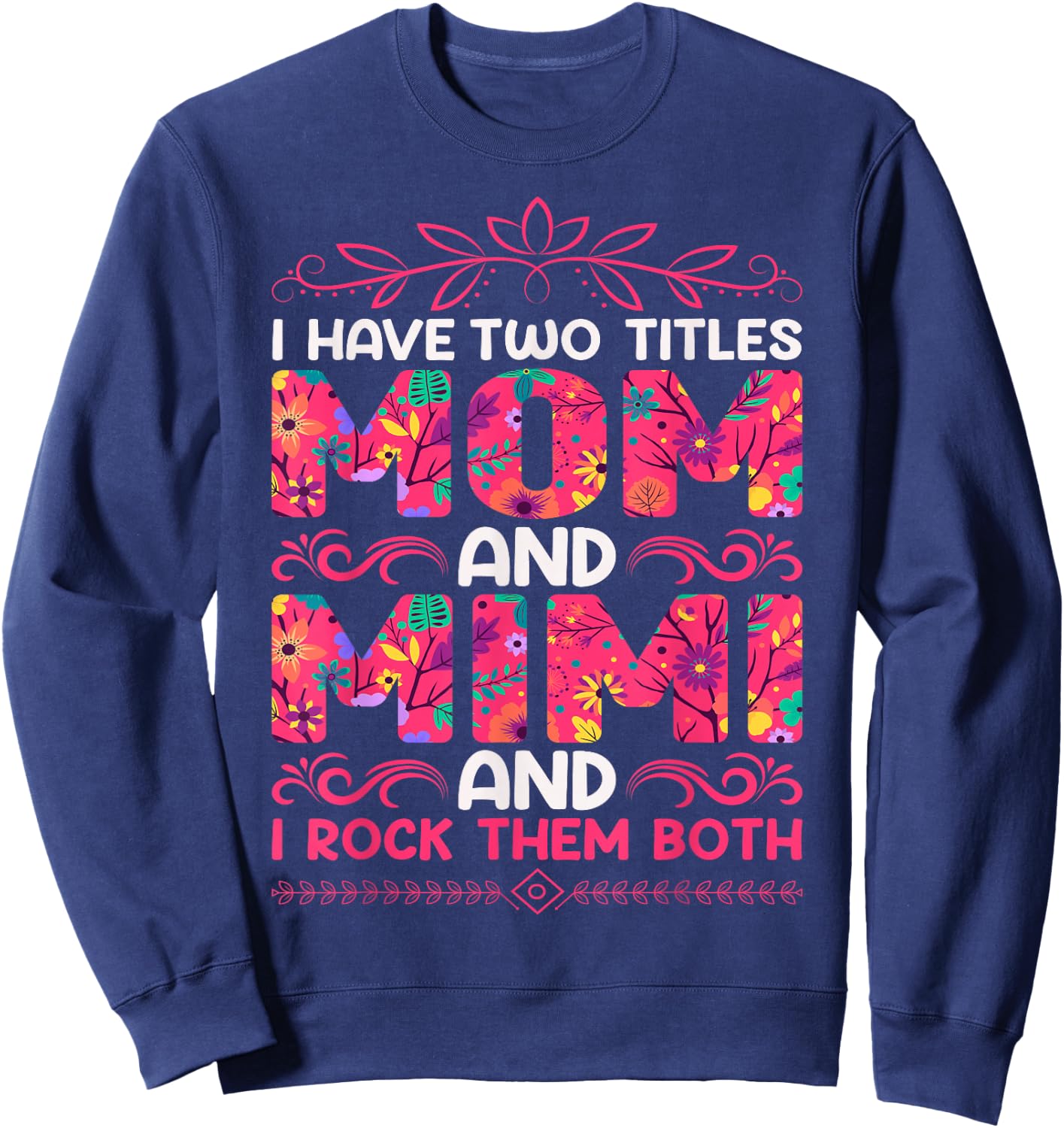 I Have Two Titles Mom And Mimi And I Rock Them Both Sweatshirt - Sweatshirt | Navy