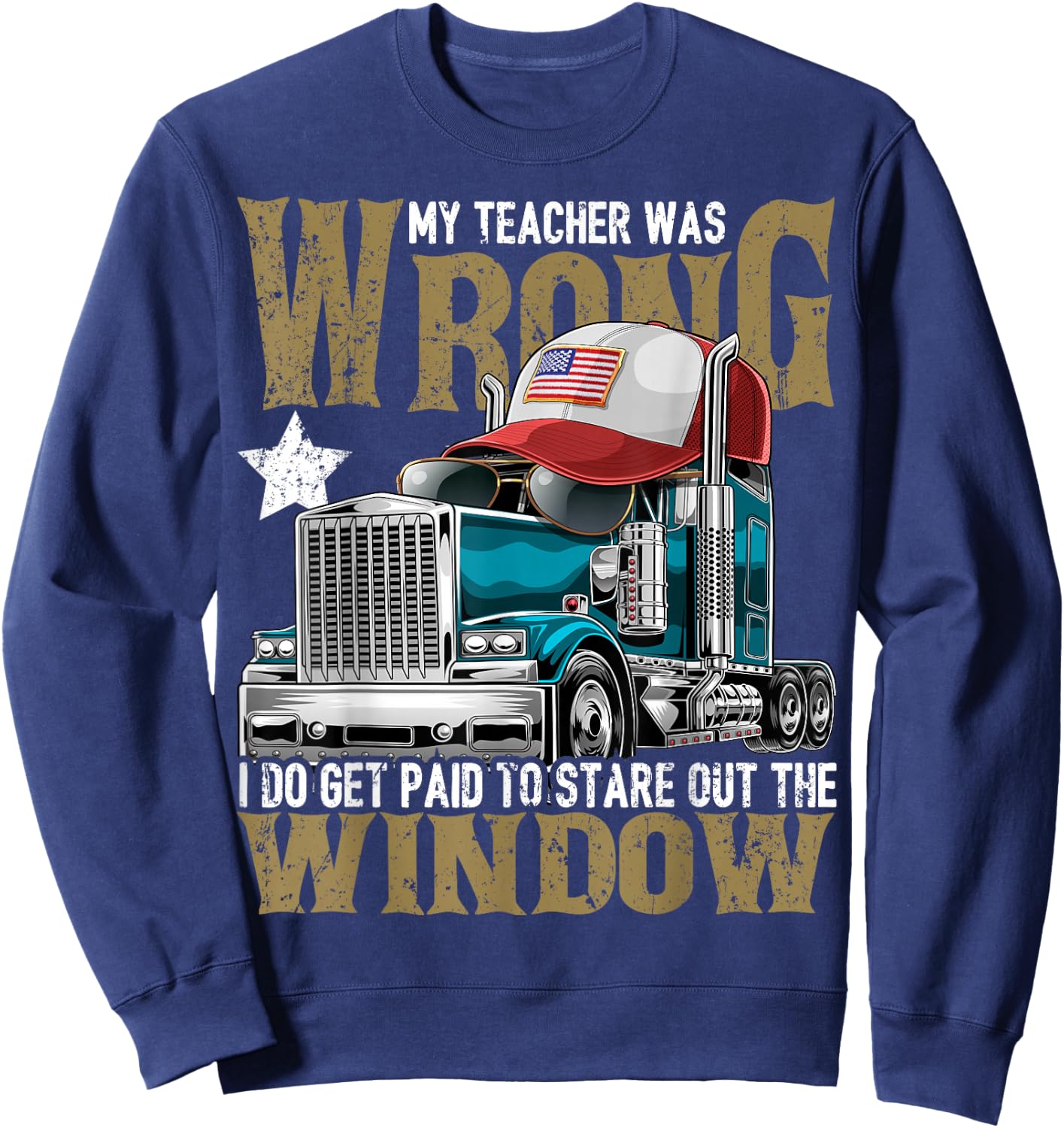 My Teacher Was Wrong Truck Driver Shirt Trucker Hat Gift Men Sweatshirt - Sweatshirt | Navy