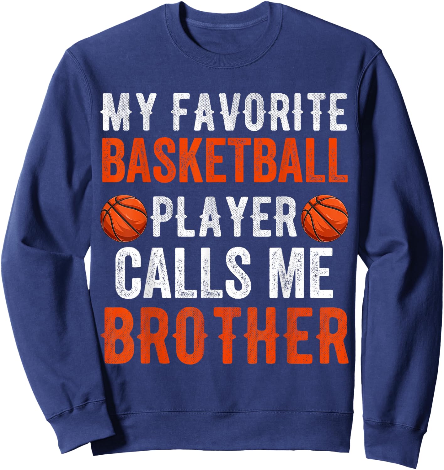 My Favorite Basketball Player Calls Me Brother Funny Sibling Sweatshirt - Sweatshirt | Navy