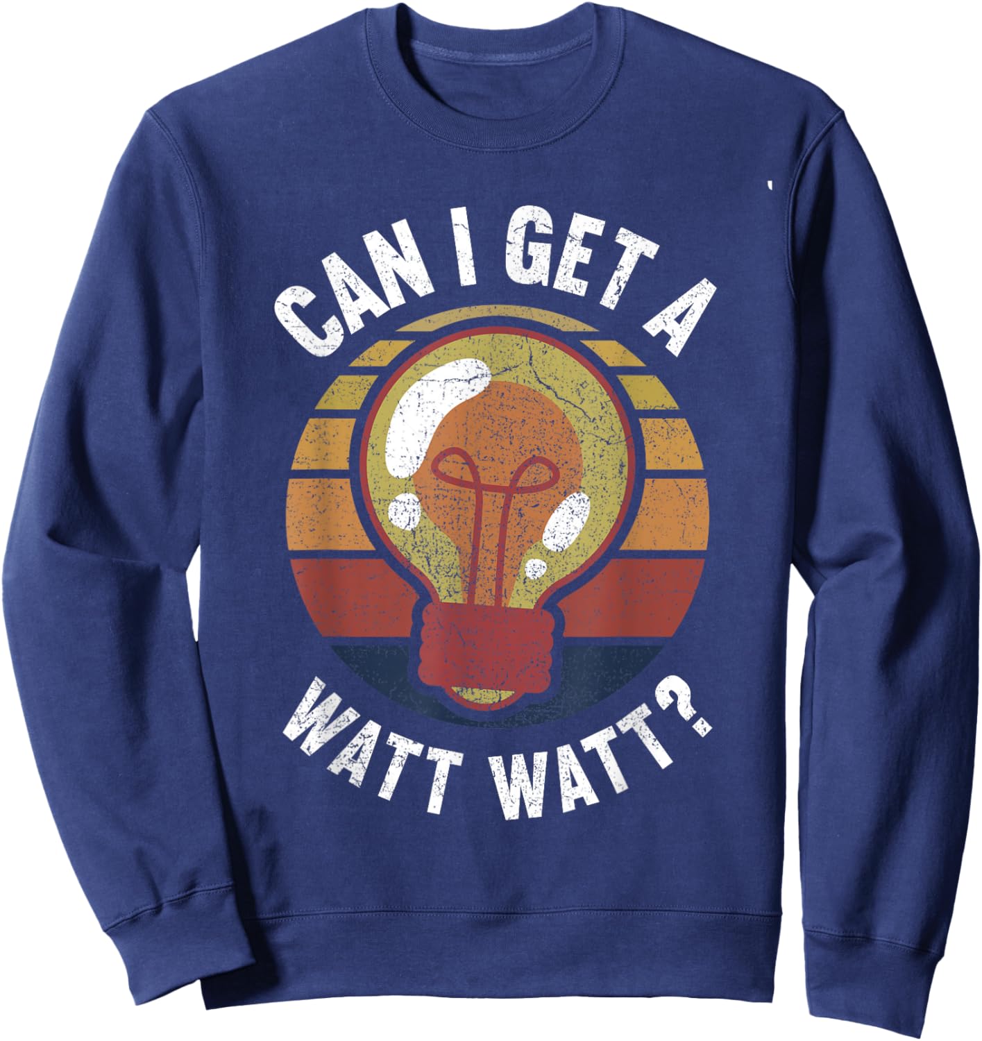 Can I Get A Watt Watt Light Bulb Electrician Sweatshirt - Sweatshirt | Navy