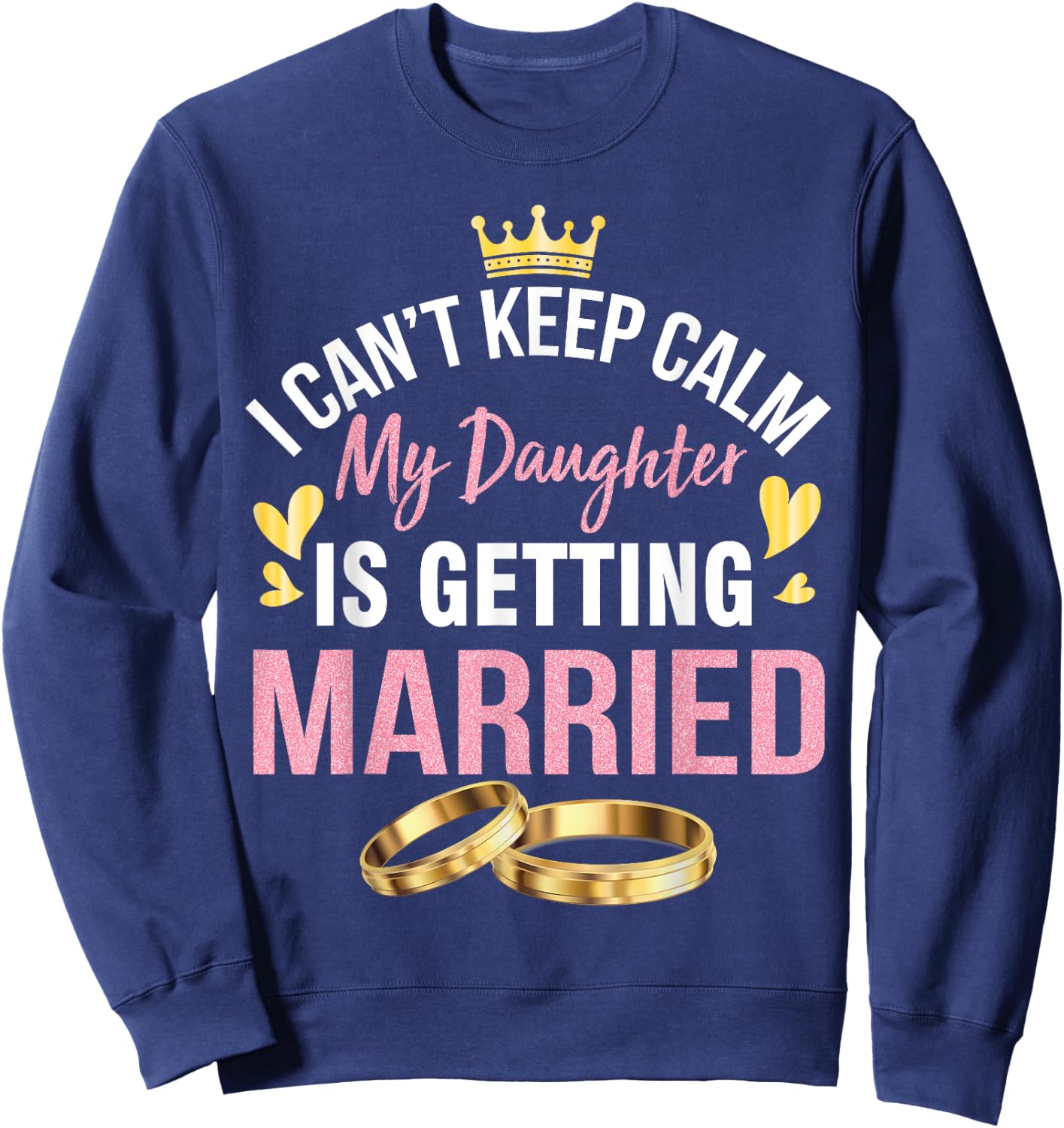 I Can't Keep Calm My Daughter Is Getting Married Wedding Day Sweatshirt - Sweatshirt | Navy