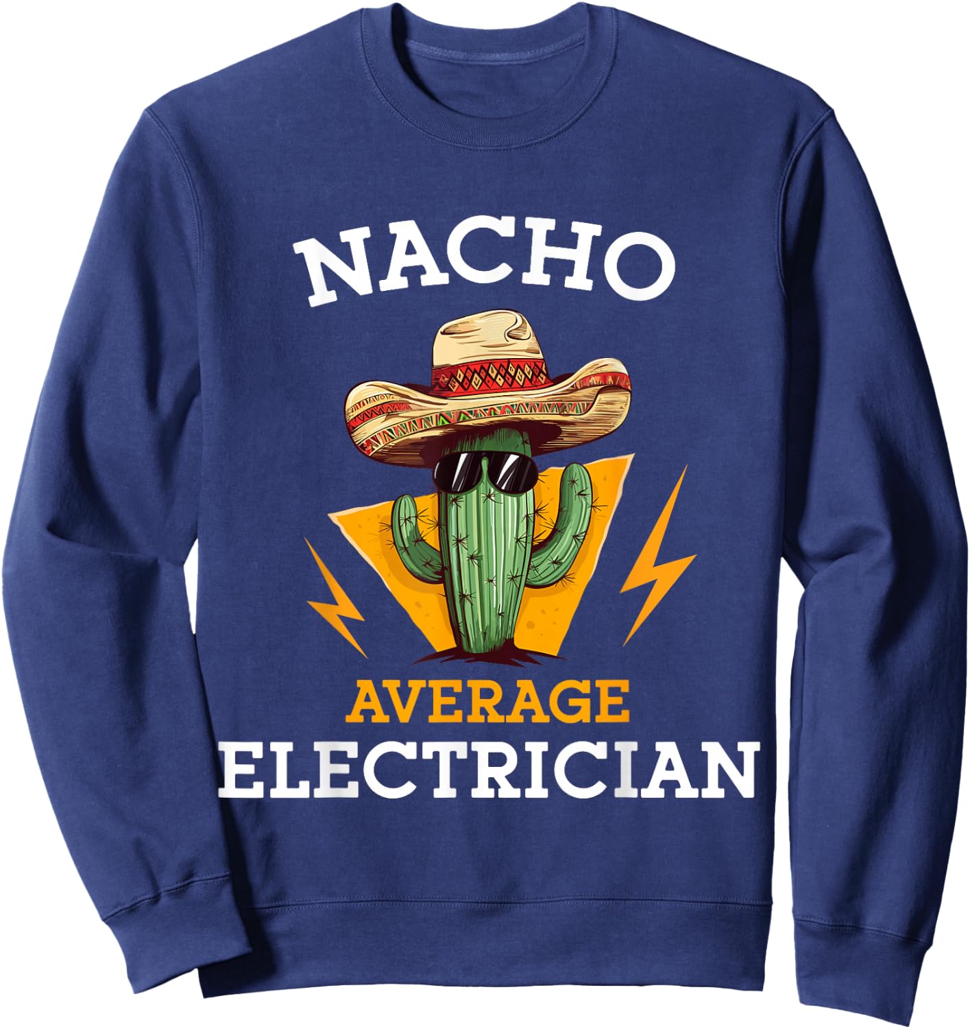 Nacho Average Electrician Funny Electrical Worker Joke Sweatshirt - Sweatshirt | Navy
