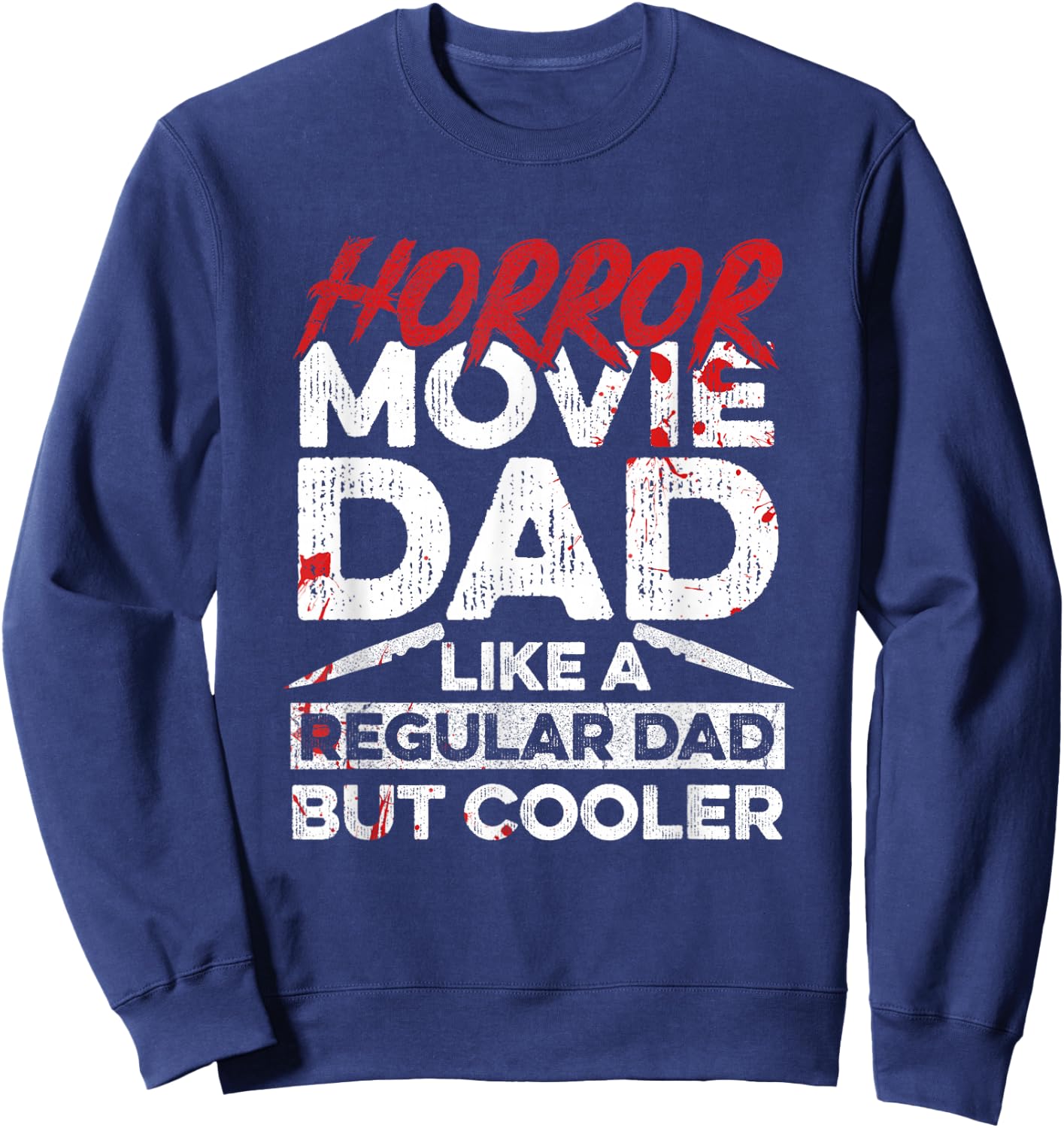 Halloween Horror Movie Quote for Your Horror Movie Dad Sweatshirt - Sweatshirt | Navy