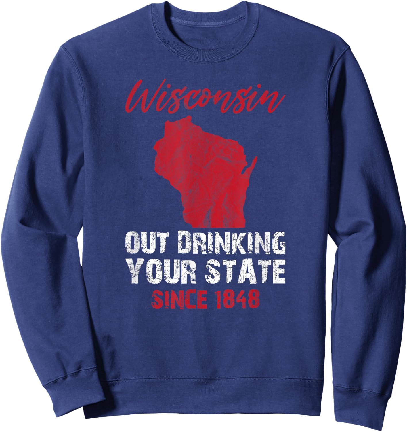 Wisconsin Out Drinking Your State Since 1848 Beer Lover Sweatshirt - Sweatshirt | Navy