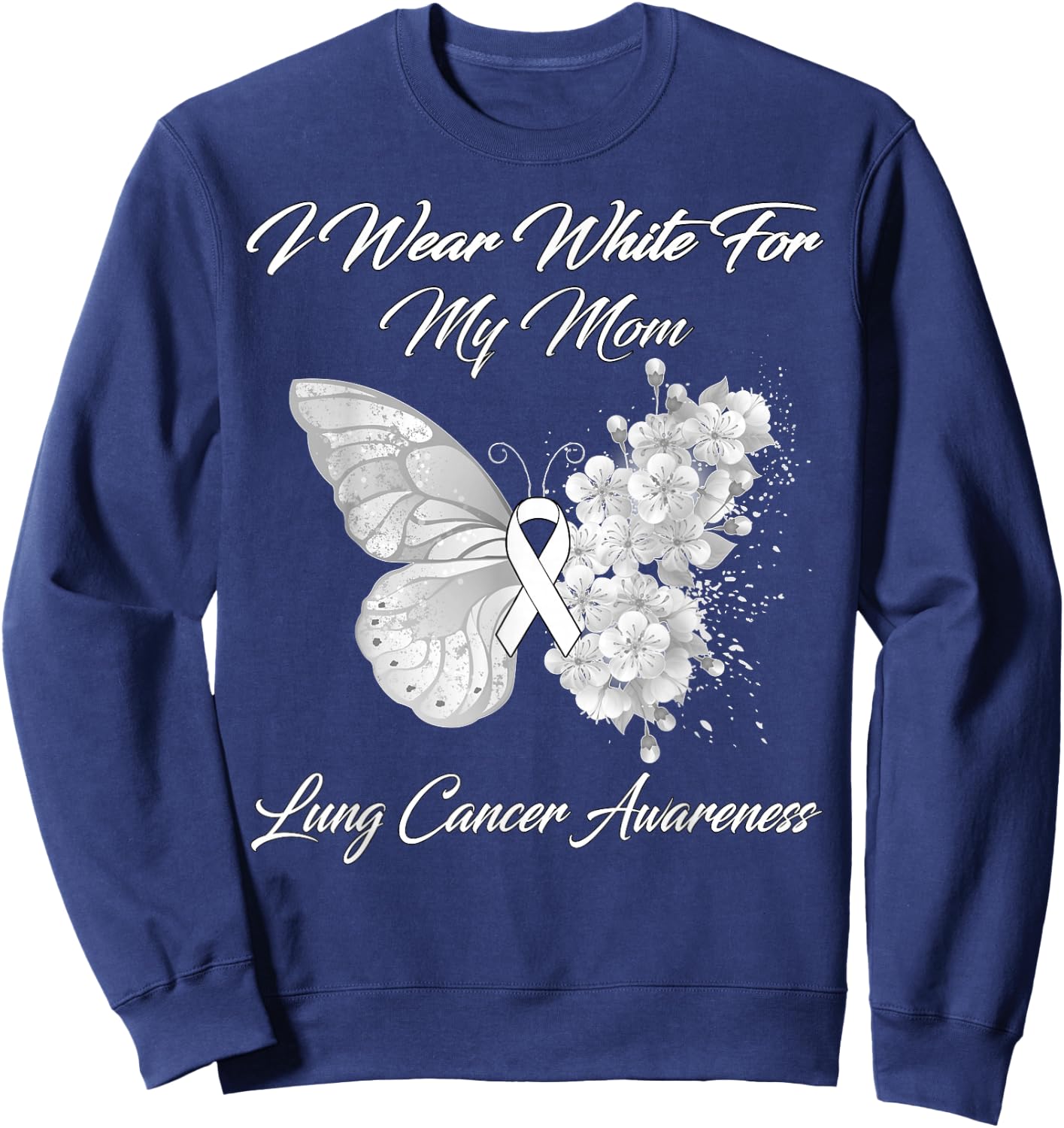 Butterfly I Wear White For My Mom Lung Cancer Awareness Sweatshirt - Sweatshirt | Navy