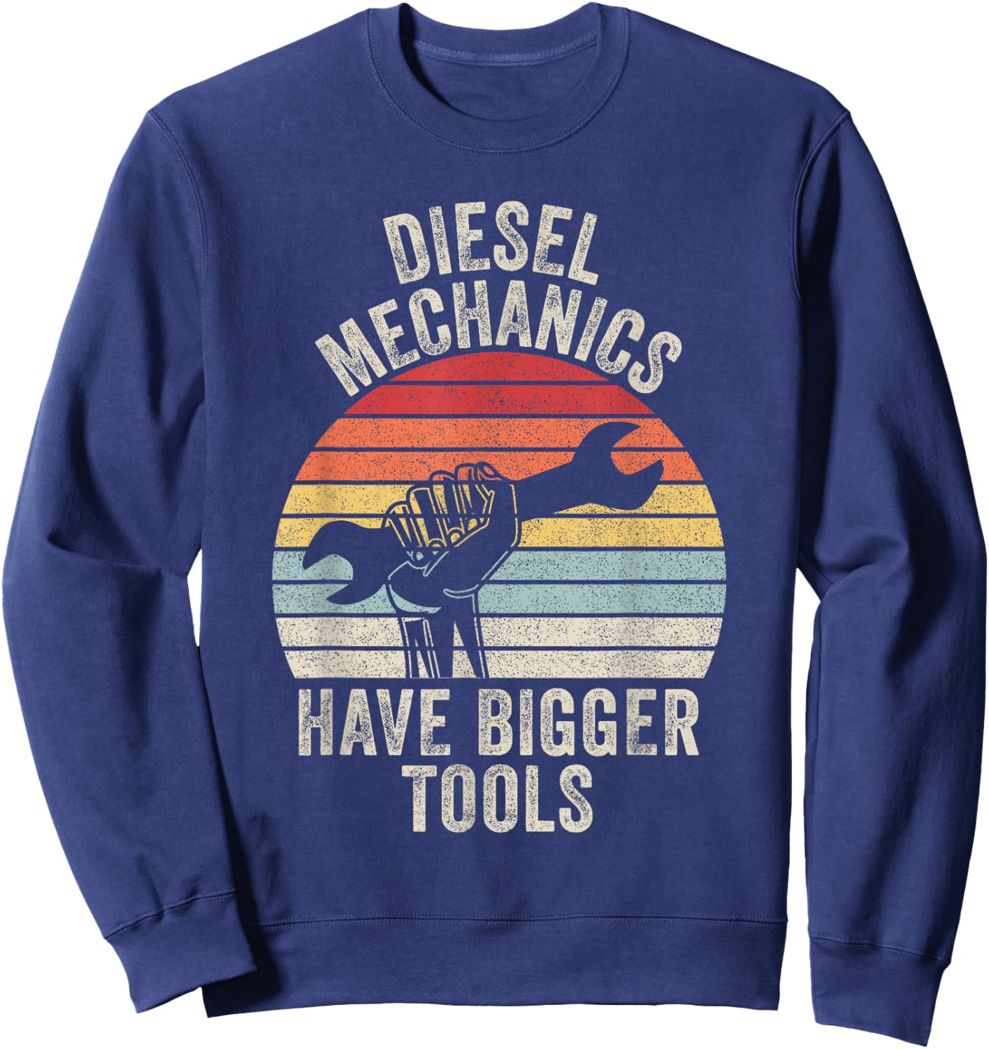 Retro Diesel Mechanics Have Bigger Tools Diesel Mechanic Sweatshirt - Sweatshirt | Navy