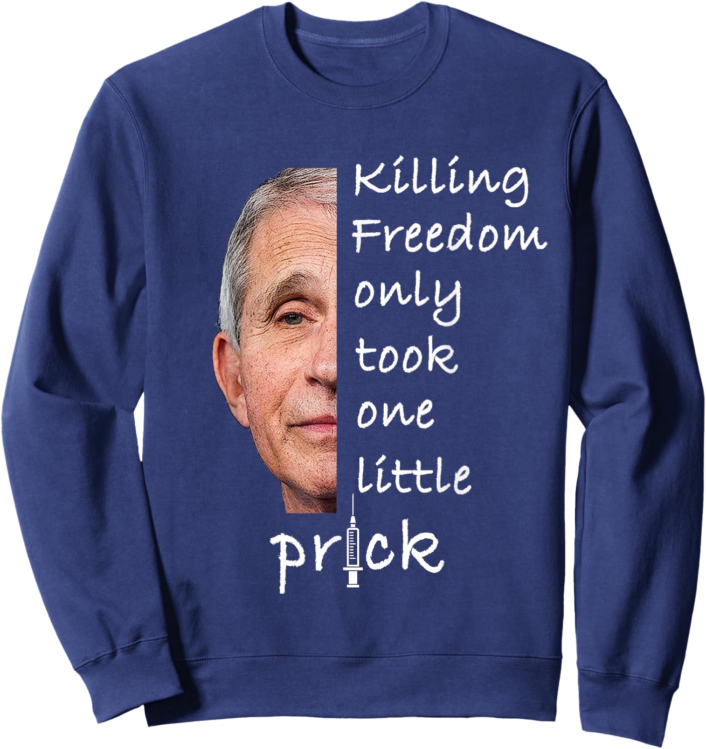 Killing Freedom Only Took One Little Prick - Fauci Ouchie Sweatshirt - Sweatshirt | Navy