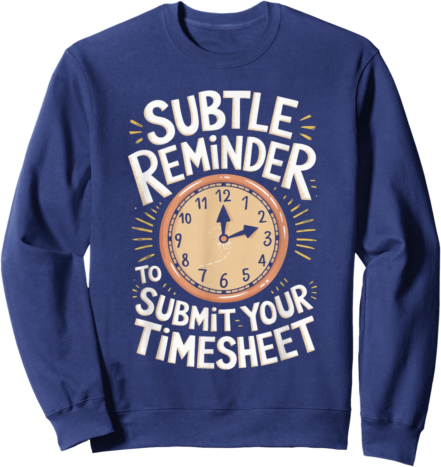 Subtle Reminder To Submit Your Timesheet Sweatshirt - Sweatshirt | Navy