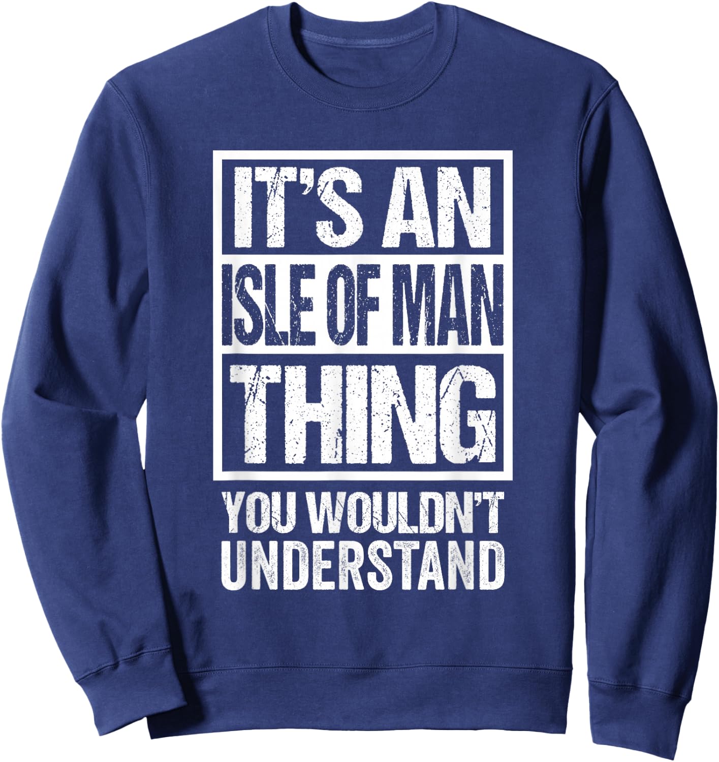 It's An Isle of Man Thing You Wouldn't Understand Mann Manx Sweatshirt - Sweatshirt | Navy