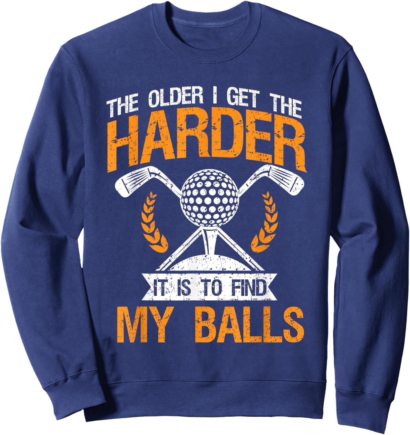 Vintage The Older I Get Harder It is to Find My Balls - Golf Sweatshirt - Sweatshirt | Navy
