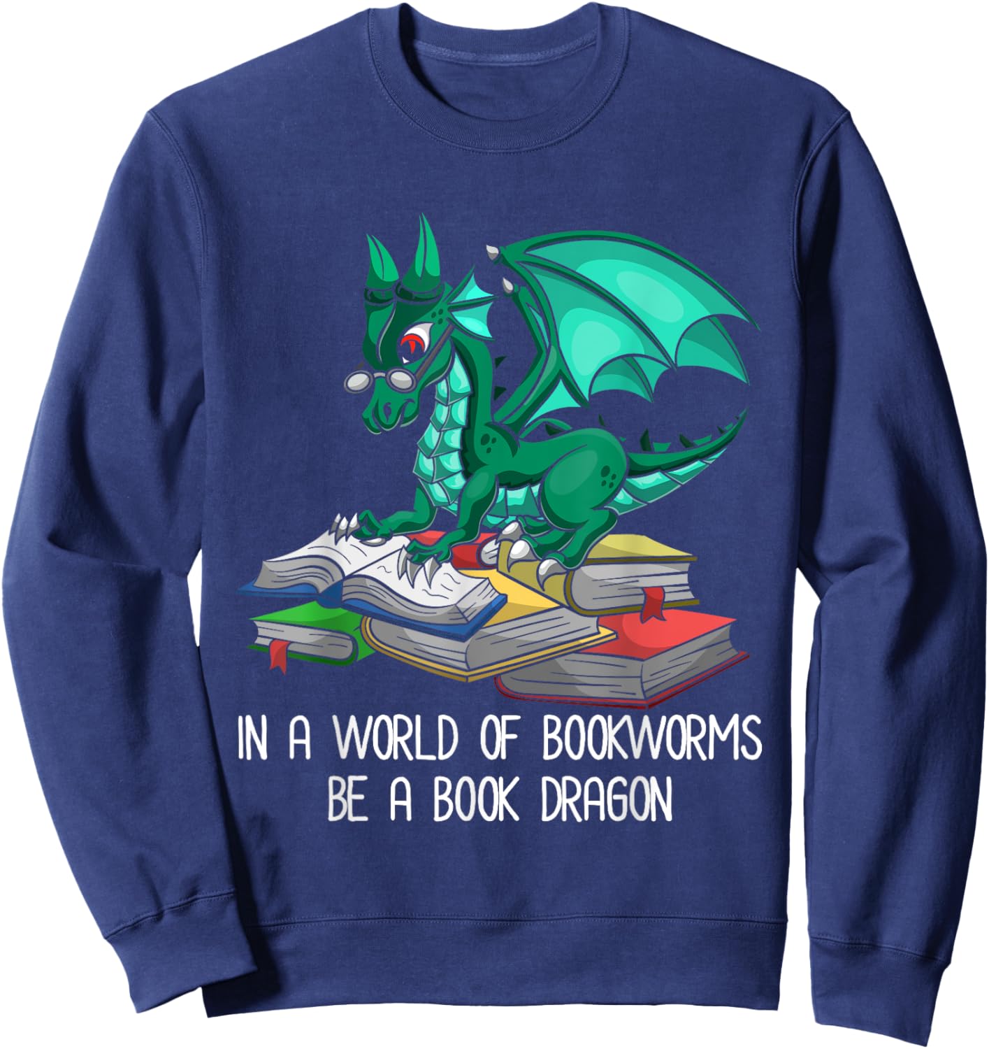 In A World Of Bookworms Be A Book Dragon Sweatshirt - Sweatshirt | Navy