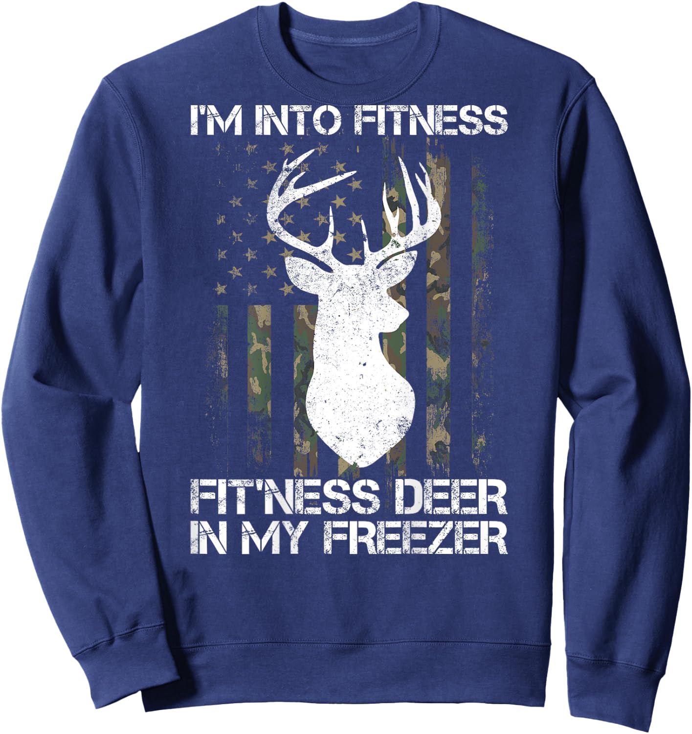 I'm Into Fitness Fit'ness Deer In My Freezer Hunter on back Sweatshirt - Sweatshirt | Navy