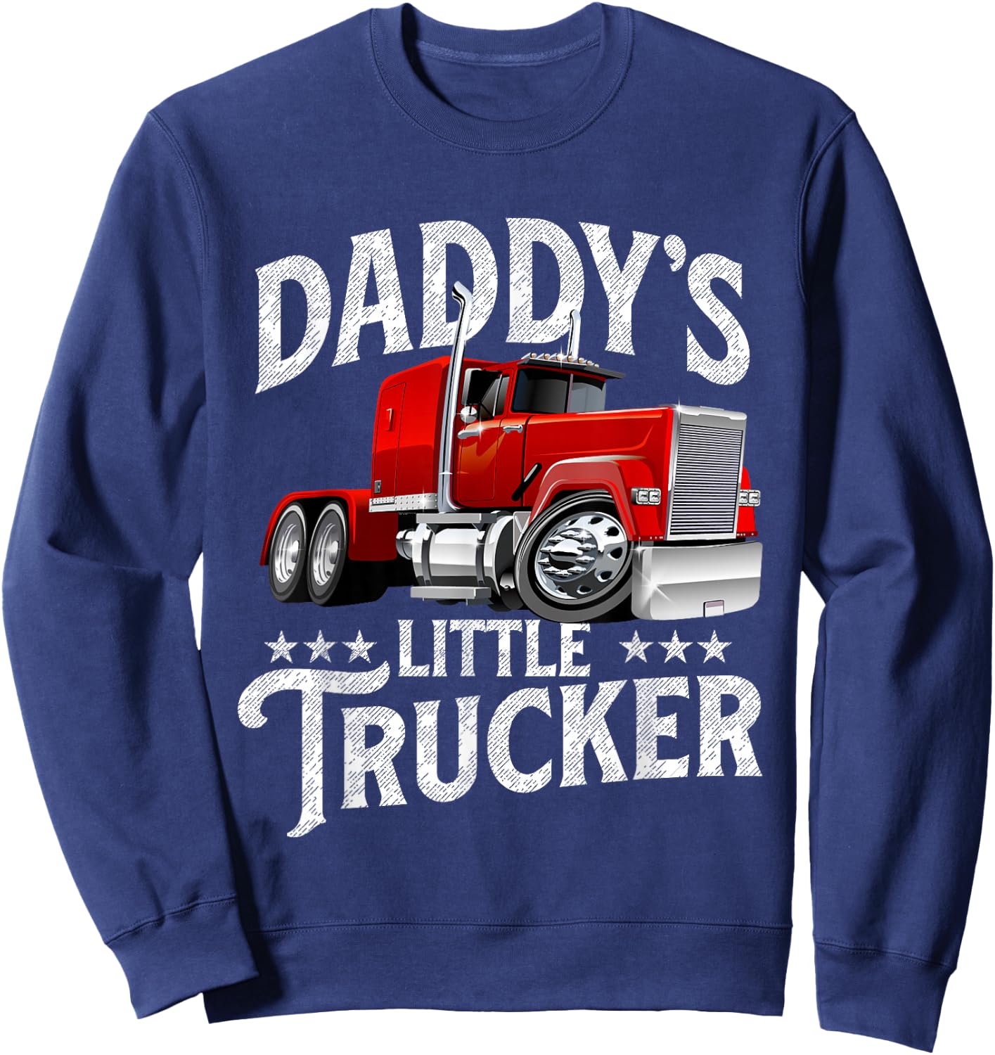 Daddy's Little Trucker - Semi Truck Driver Trucking Sweatshirt - Sweatshirt | Navy