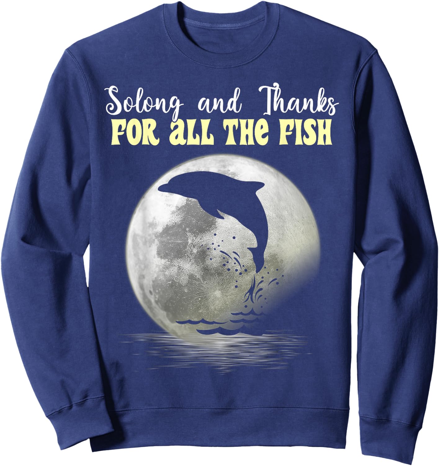 So Long And Thanks For All The Fish Dolphin Moon Fishing Sweatshirt - Sweatshirt | Navy