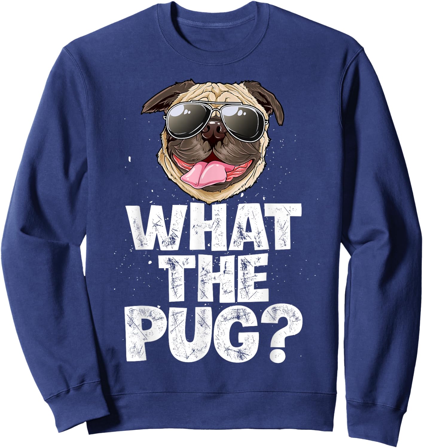 What The Pug Funny Men Women Dog Lover Pun Gifts Sunglasses Sweatshirt - Sweatshirt | Navy