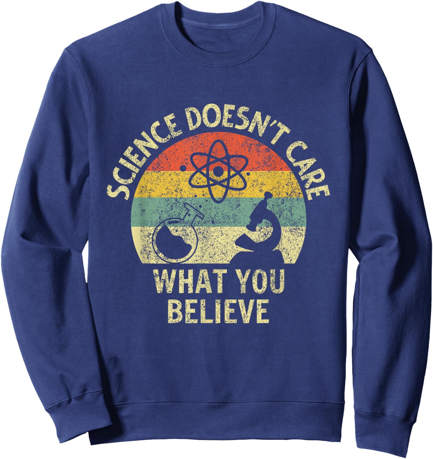 Teacher scientific Science doesnt care what you believe in Sweatshirt - Sweatshirt | Navy