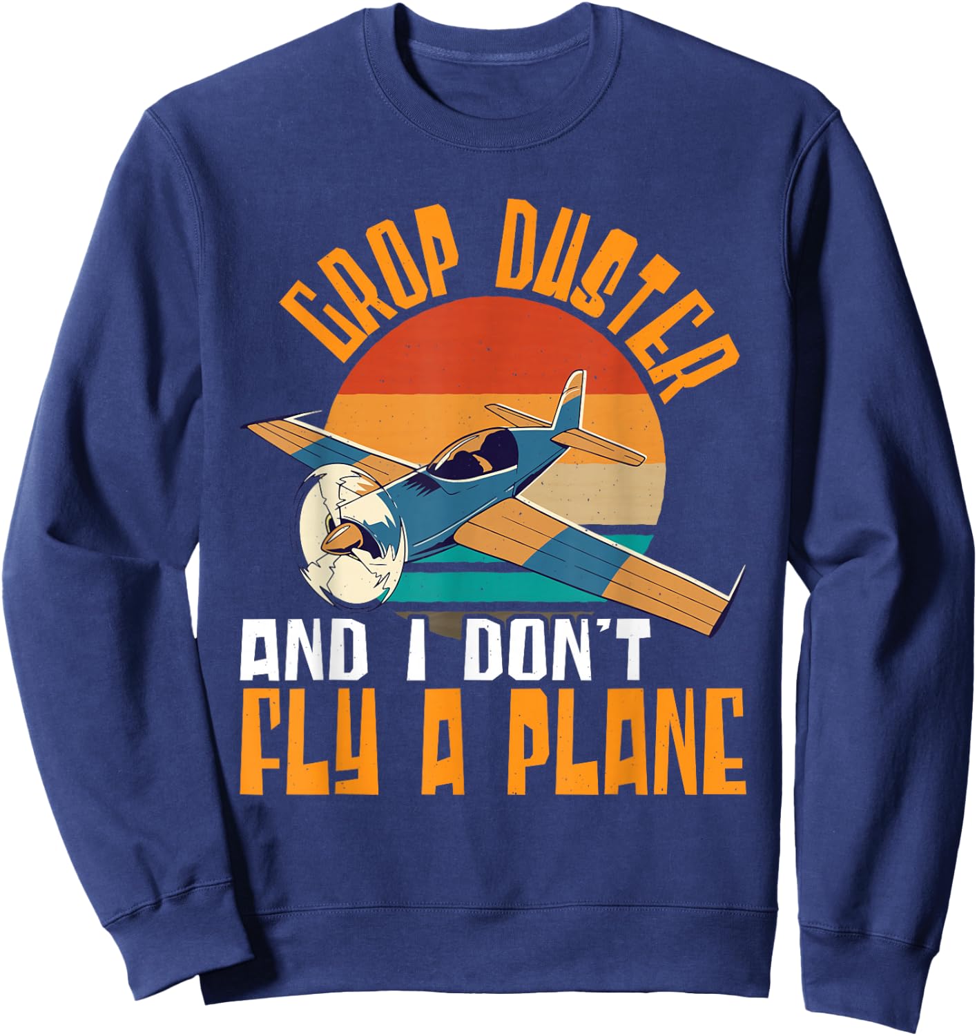 Crop Duster and I Dont Fly A Plane Crop Duster Sweatshirt - Sweatshirt | Navy