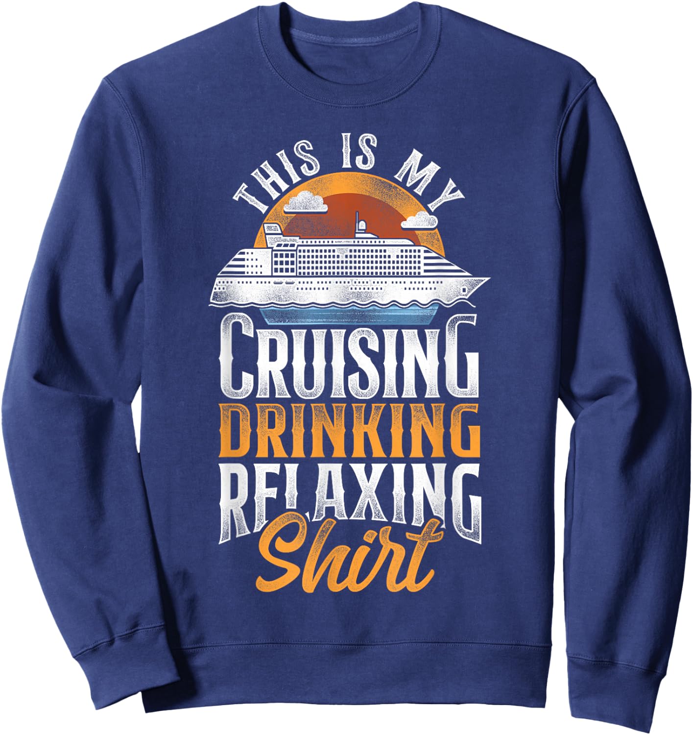 Cruise Ship Vacation Vintage This Is My Cruising Drinking Sweatshirt - Sweatshirt | Navy