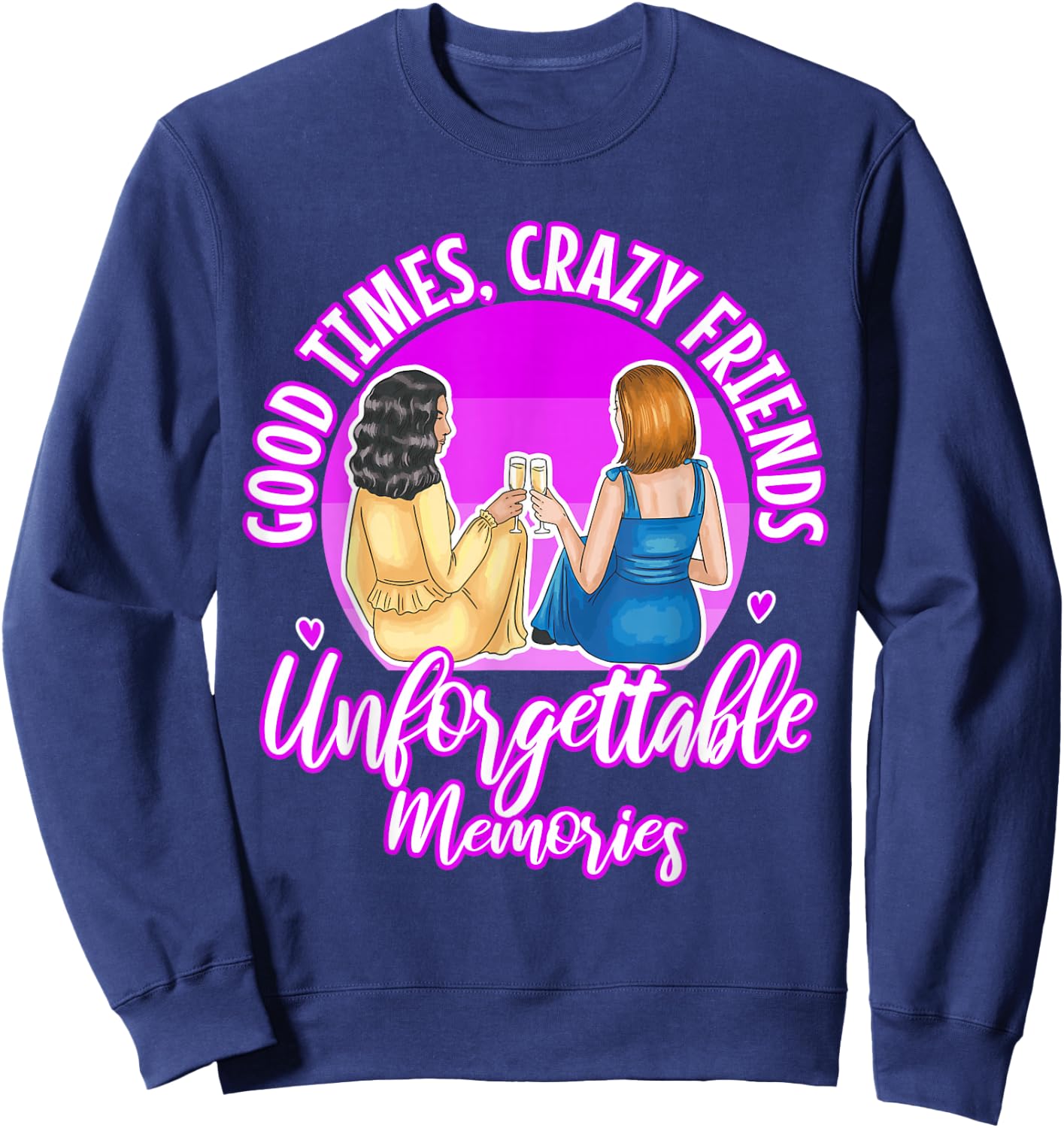 Good Times Crazy Friends Unforgettable Memories Friendship Sweatshirt - Sweatshirt | Navy