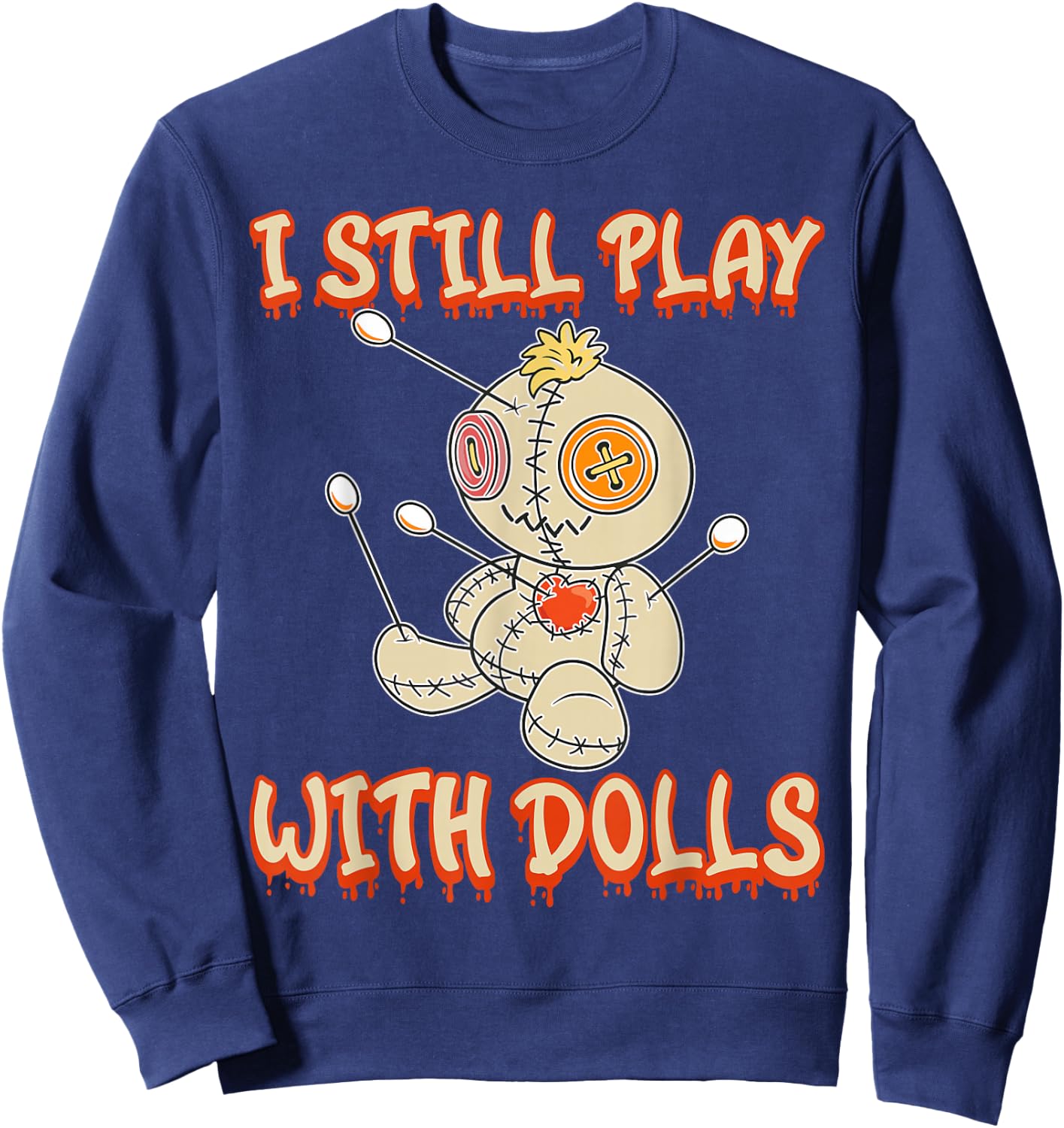I Still Play With Dolls Creepy Voodoo Halloween Sweatshirt - Sweatshirt | Navy