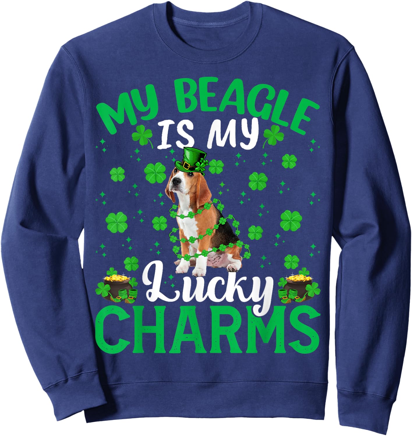 Funny My Beagle Are My Lucky Charms Beagle St Patrick's Day Sweatshirt - Sweatshirt | Navy