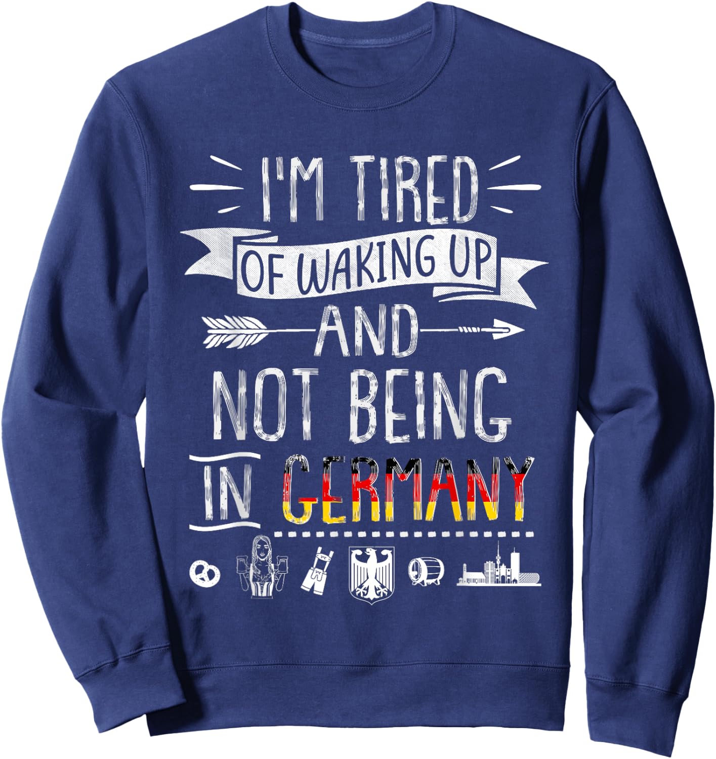 I’m Tired of Waking Up and Not Being In Germany - German Sweatshirt - Sweatshirt | Navy