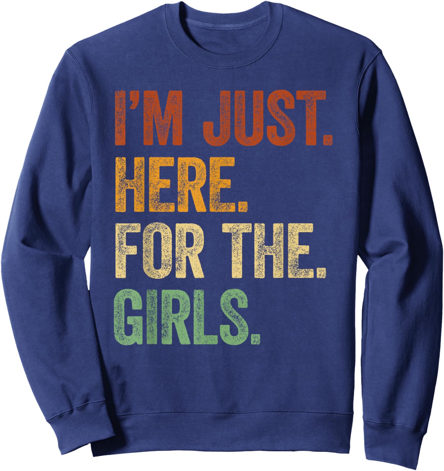 I'm Just Here For The Girls I Love Hot Women Sweatshirt - Sweatshirt | Navy