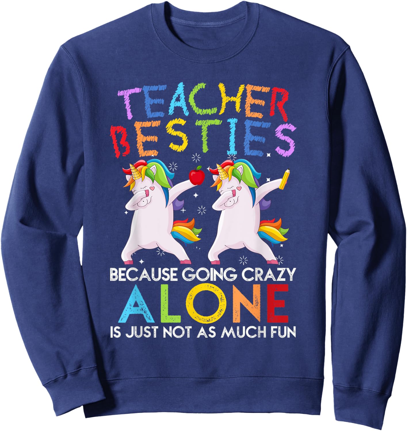 Teacher Besties Because Going Crazy Alone is Not Fun Sweatshirt - Sweatshirt | Navy