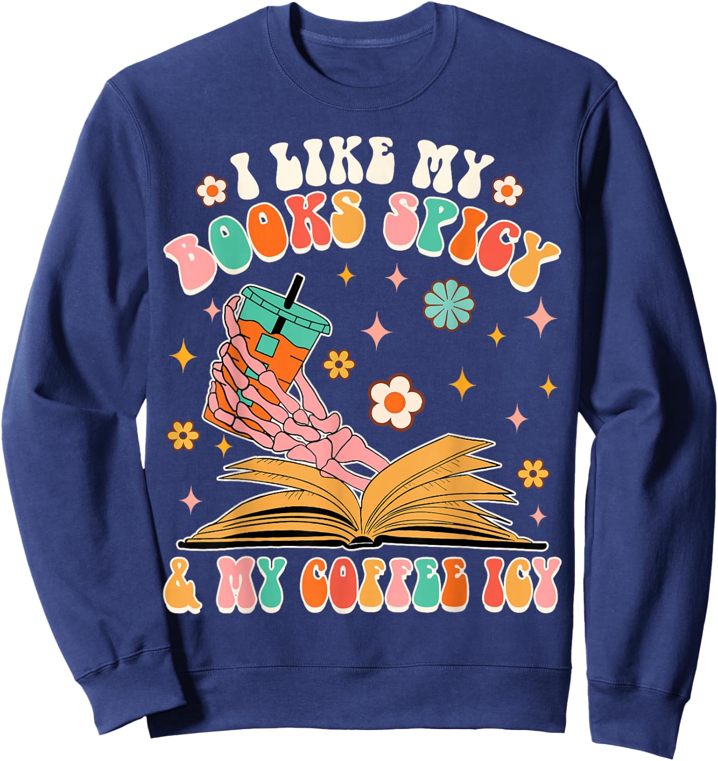 I Like My Books Spicy My Coffee Icy Funny Spicy Book Reader Sweatshirt - Sweatshirt | Navy