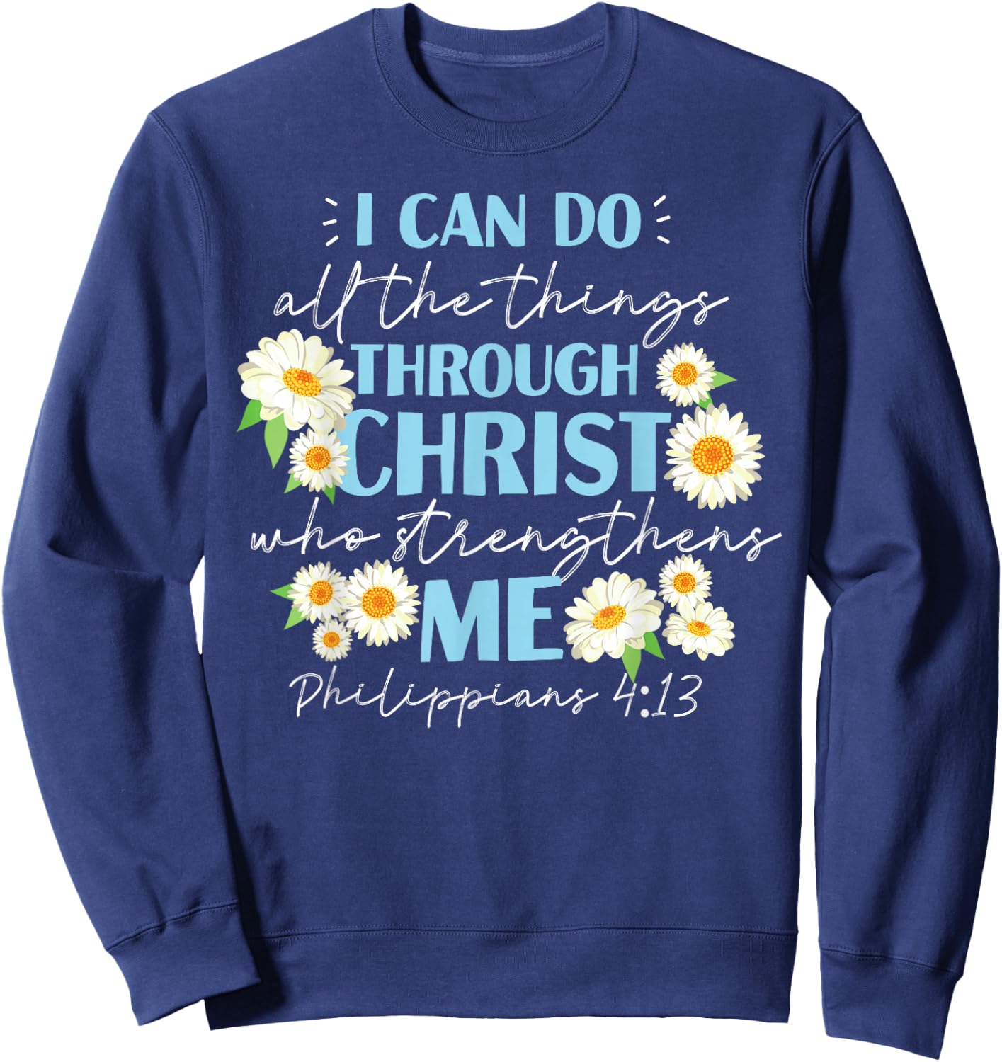 Christian Bible Verse Philippians 4:13 Flower Sweatshirt - Sweatshirt | Navy