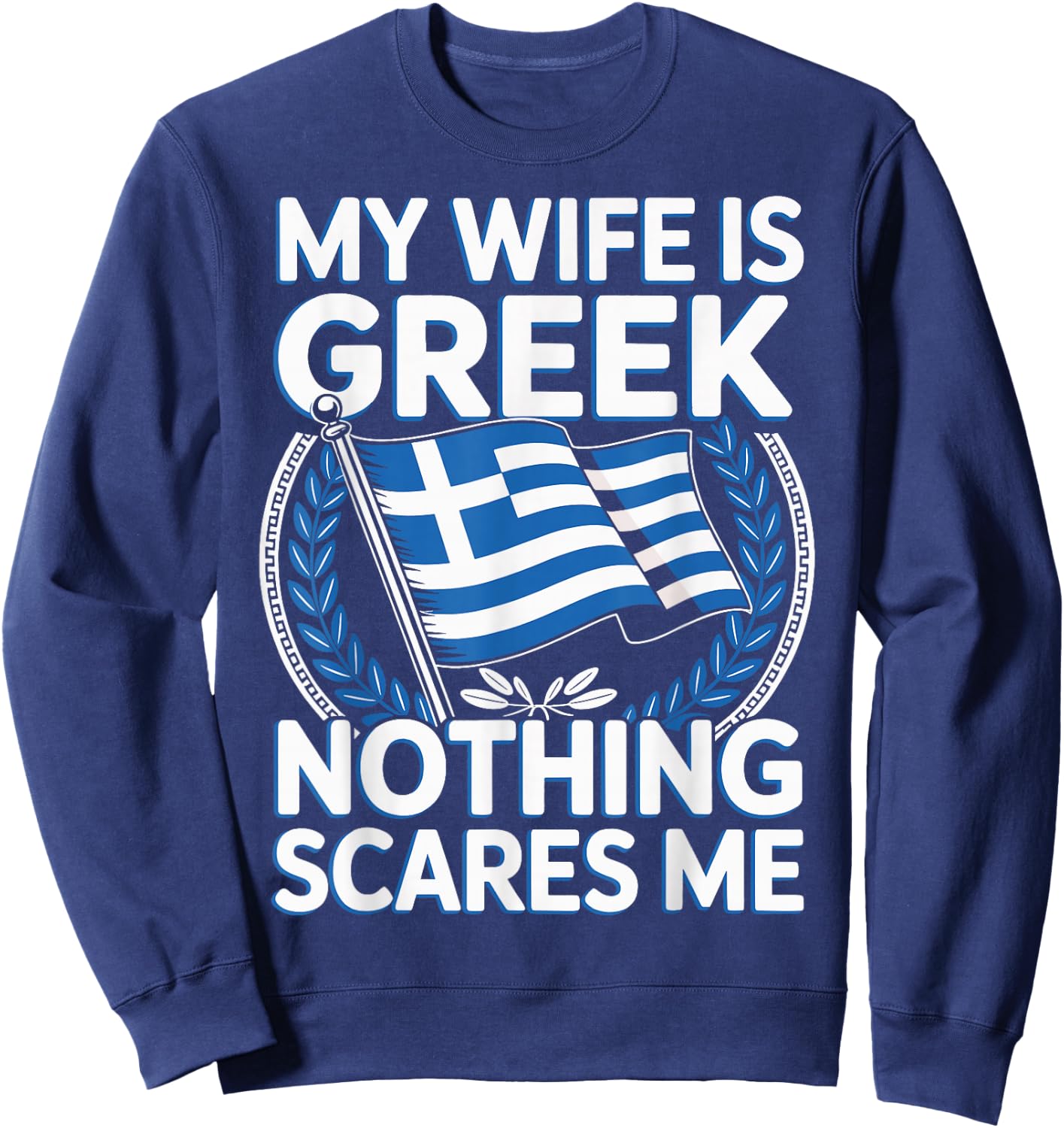 My Wife is Greek Nothing Scares Me Sweatshirt - Sweatshirt | Navy