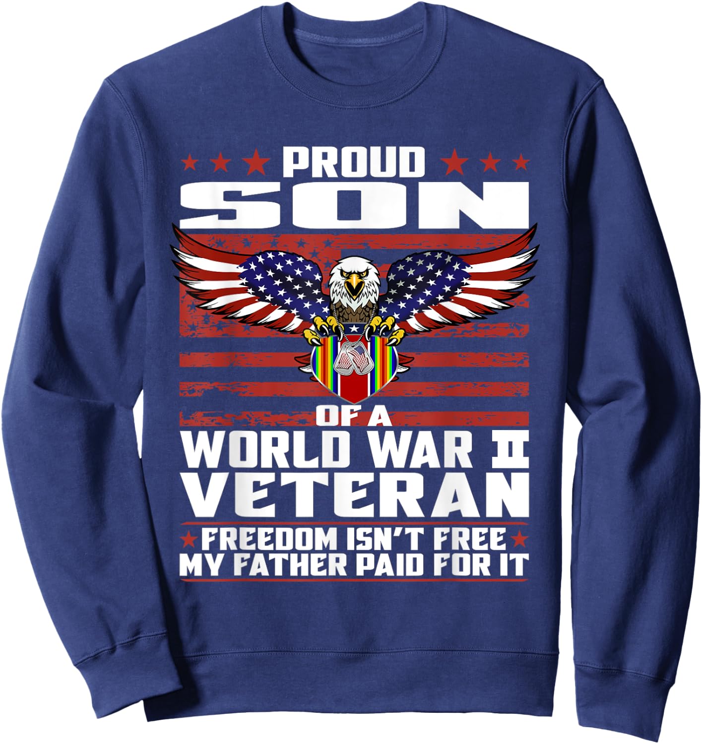 Freedom Isn't Free - Proud Son Of A World War 2 Veteran Gift Sweatshirt - Sweatshirt | Navy