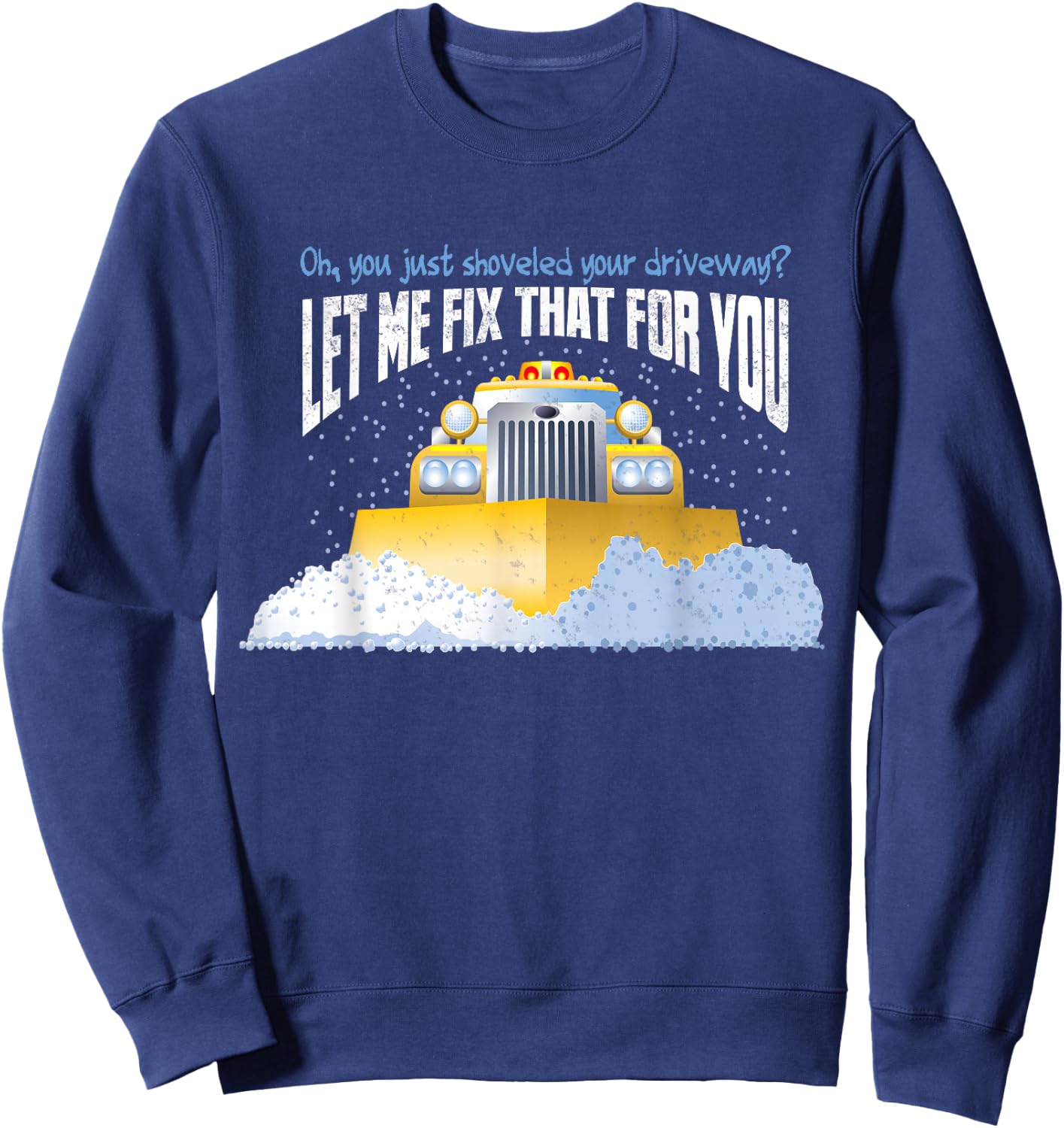 Funny Snow Plow Driver Shirt - Gift Snowplow Drivers Sweatshirt - Sweatshirt | Navy