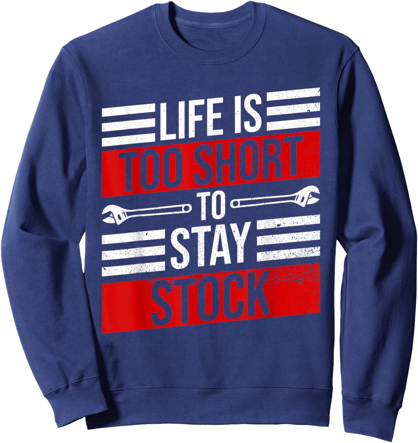 Life Is Too Short To Stay Stock Garage Funny Car Mechanic Sweatshirt - Sweatshirt | Navy