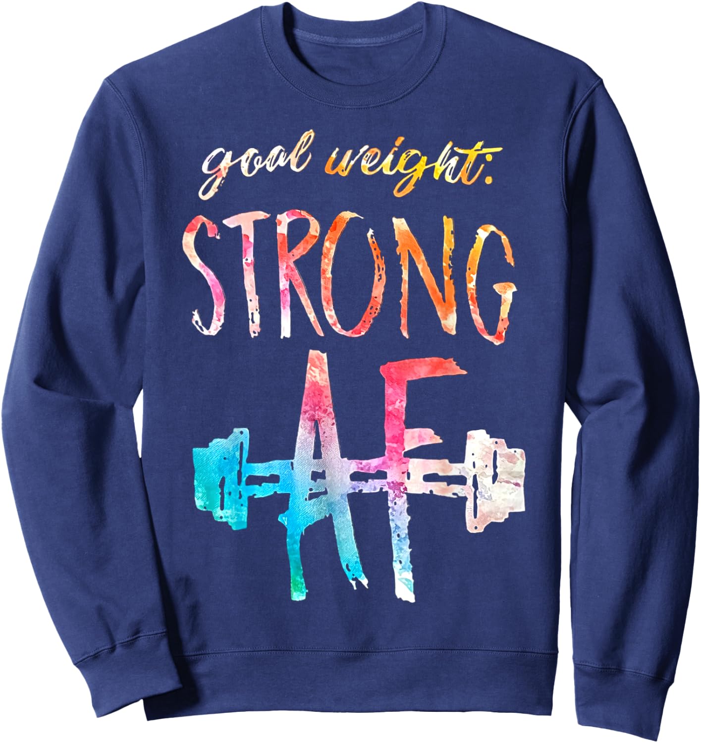 Goal Weight Strong Af Funny Fitness Gym Woman Men Sweatshirt - Sweatshirt | Navy