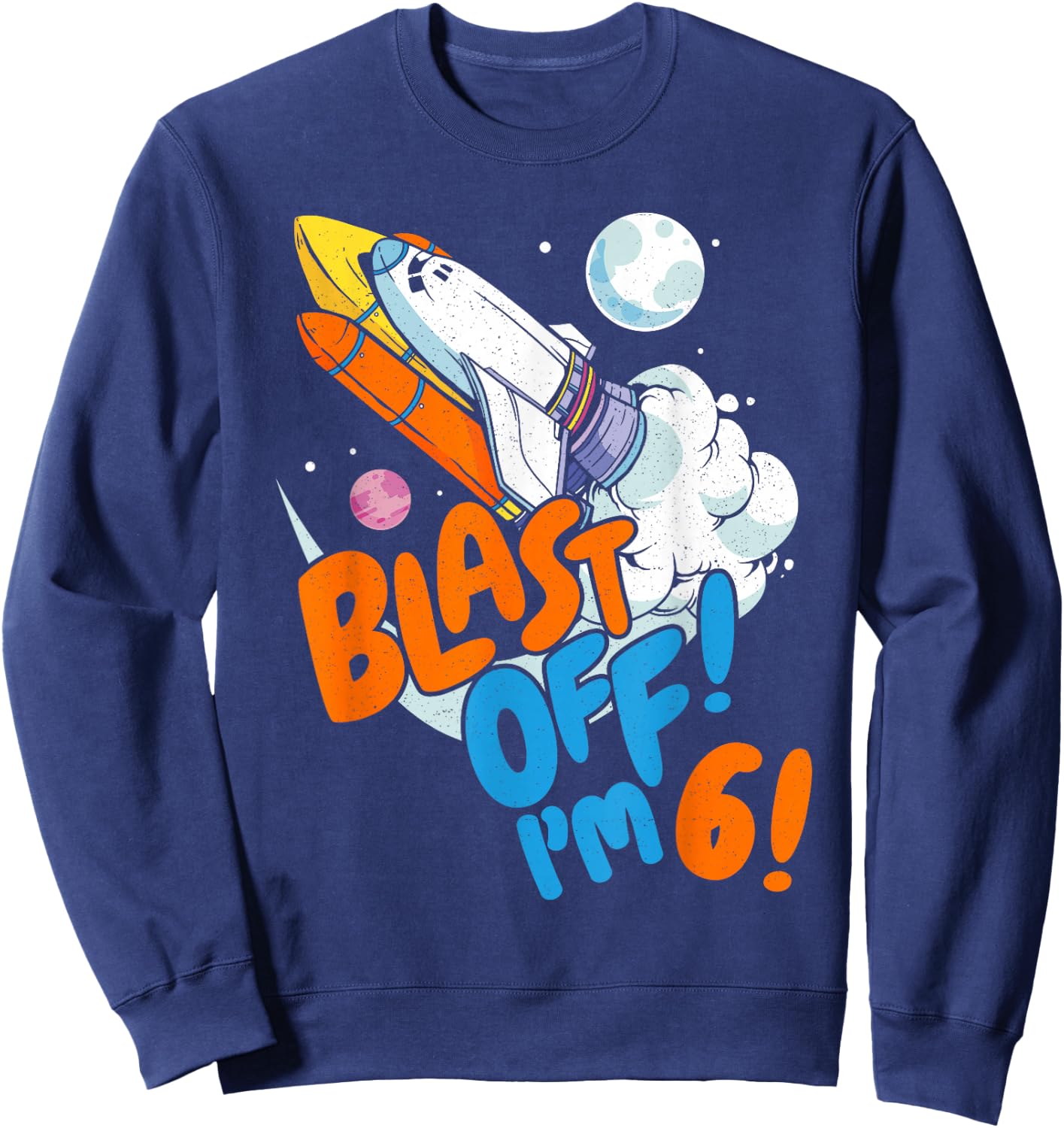 Blast Off I'm 6! Kids 6th Birthday Outer Space Rocket Ship Sweatshirt - Sweatshirt | Navy